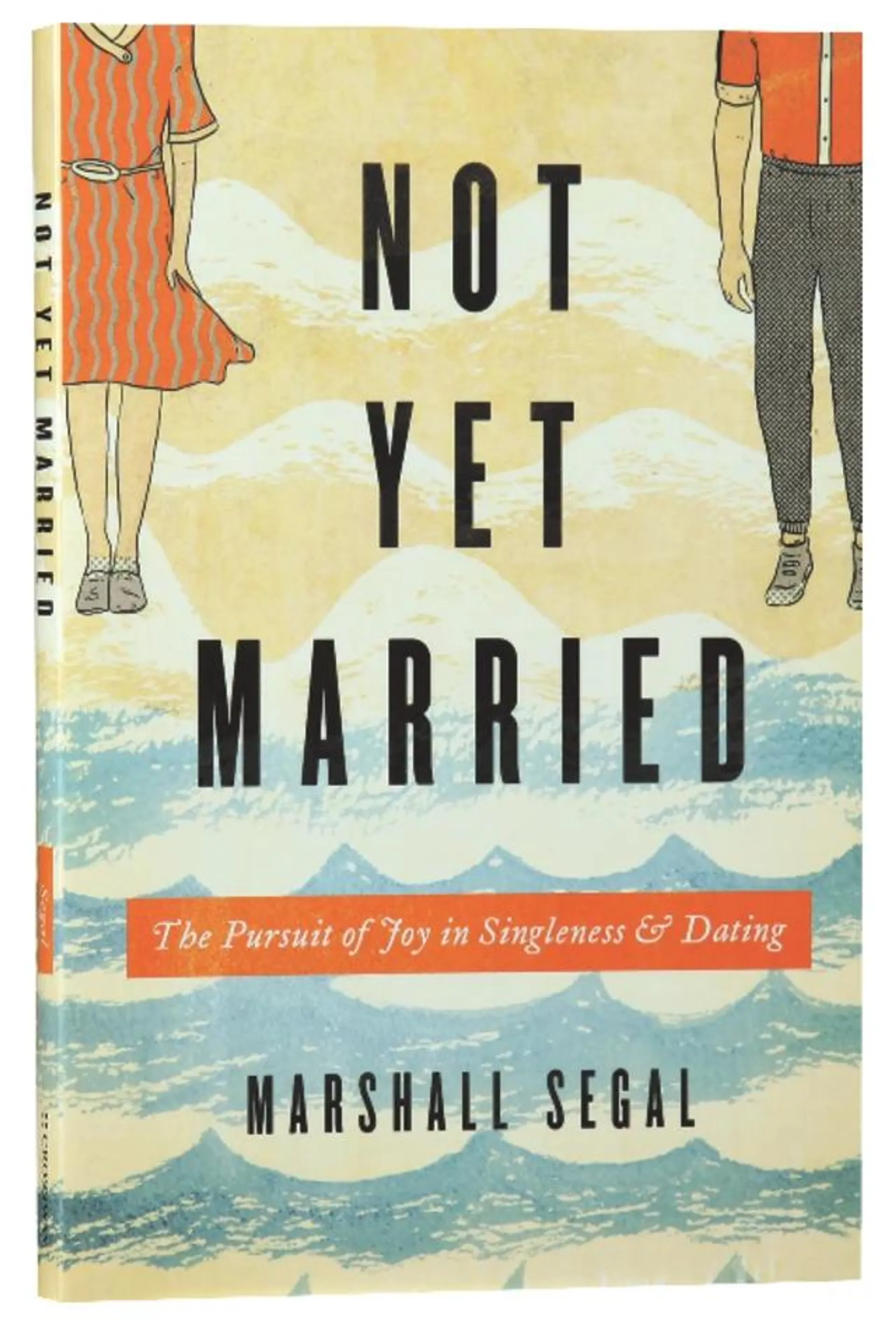 Not Yet Married: The Pursuit of Joy in Singleness and Dating