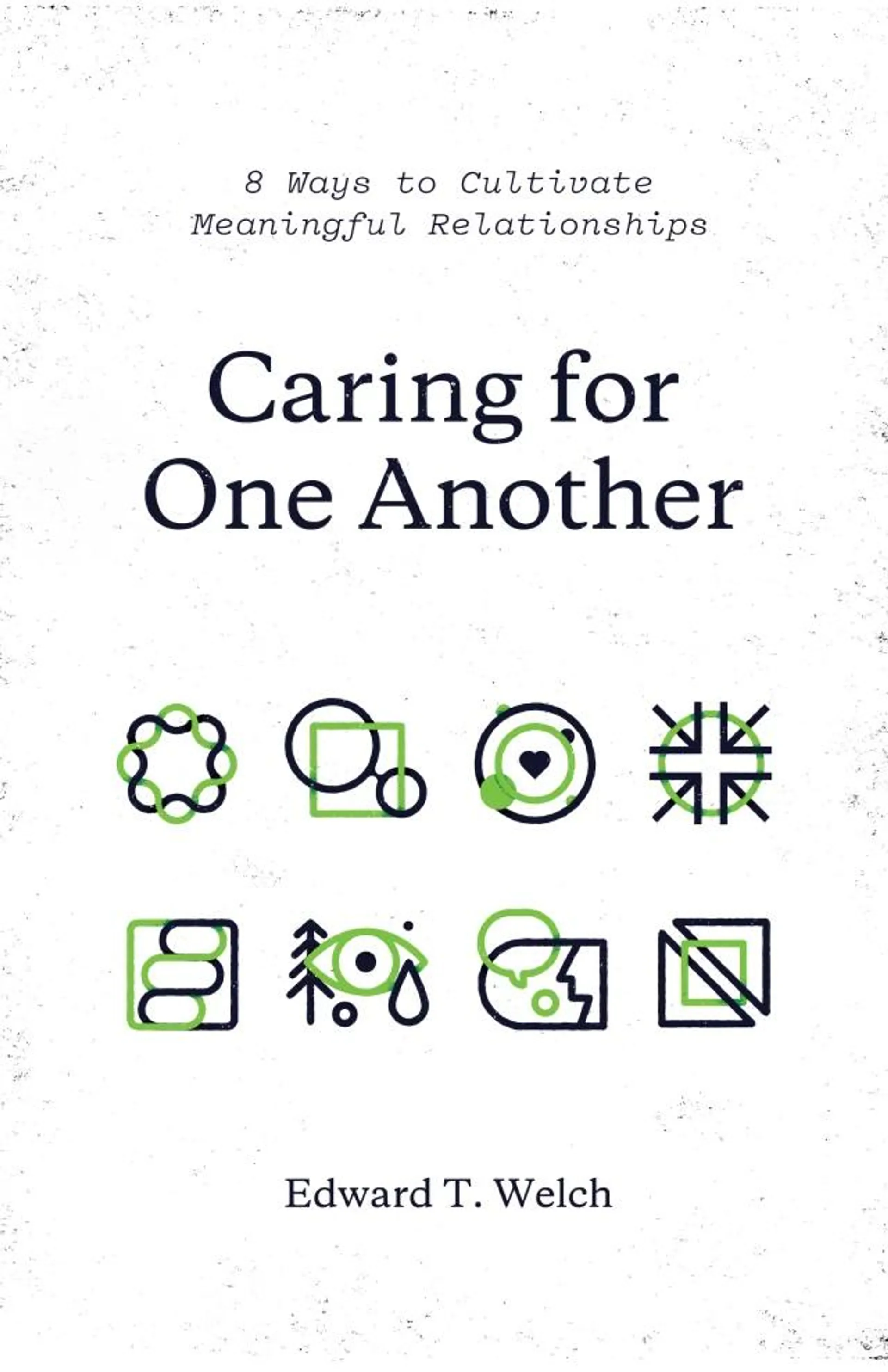 Caring For One Another: 8 Ways to Cultivate Meaningful Relationships