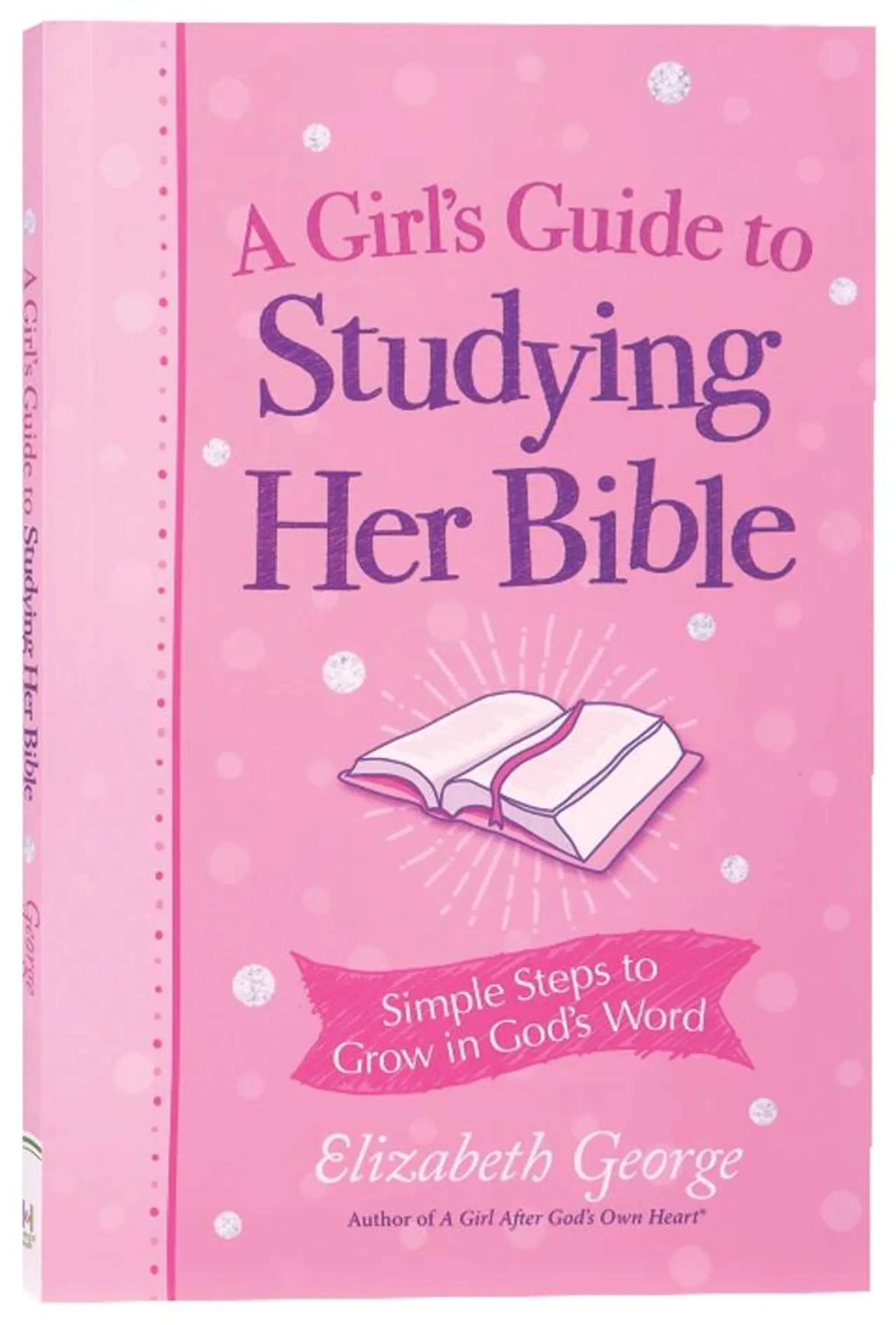 A Girl's Guide to Studying Her Bible: Simple Steps to Grow in God's Word