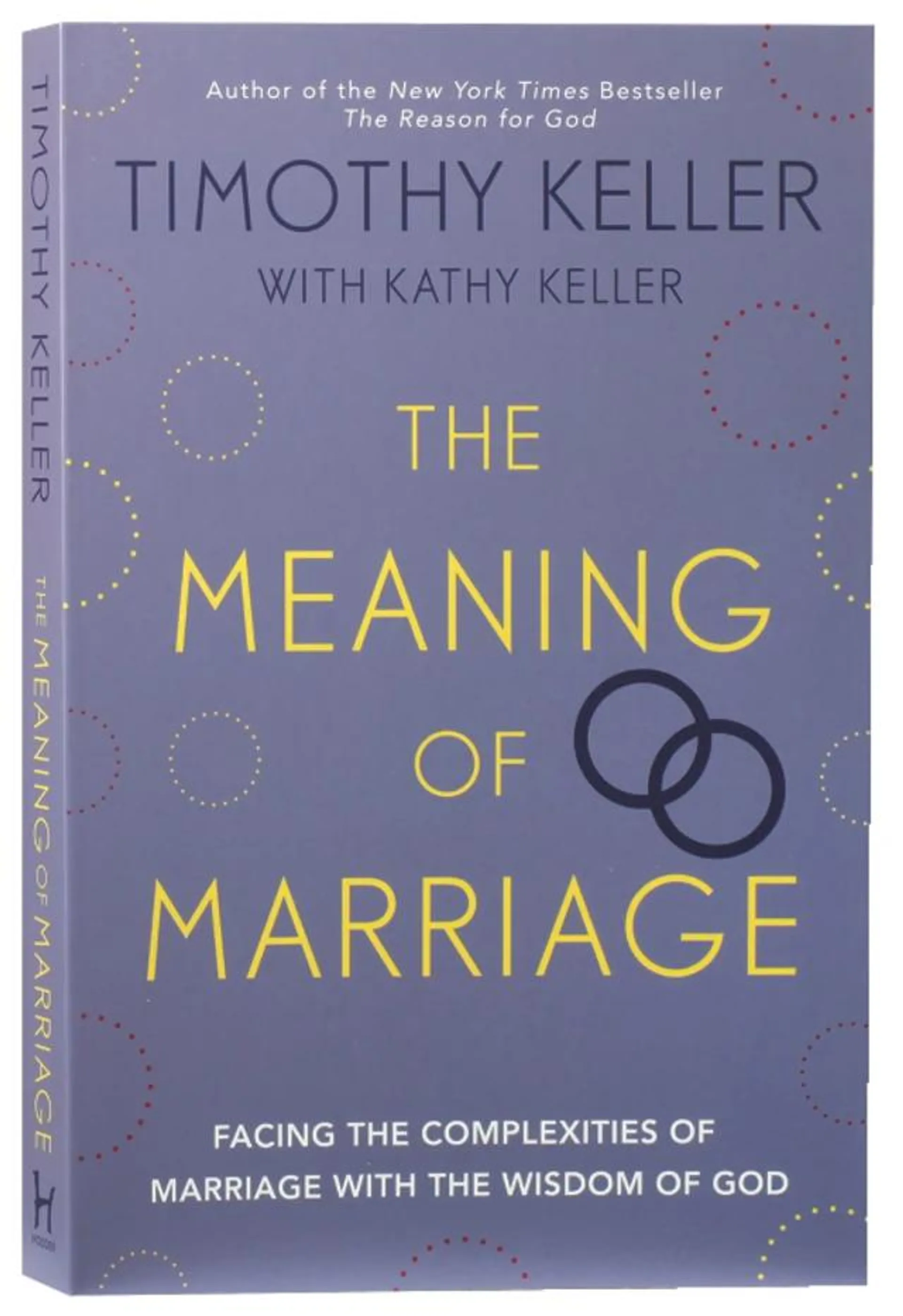 The Meaning of Marriage: Facing the Complexities of Commitment With the Wisdom of God