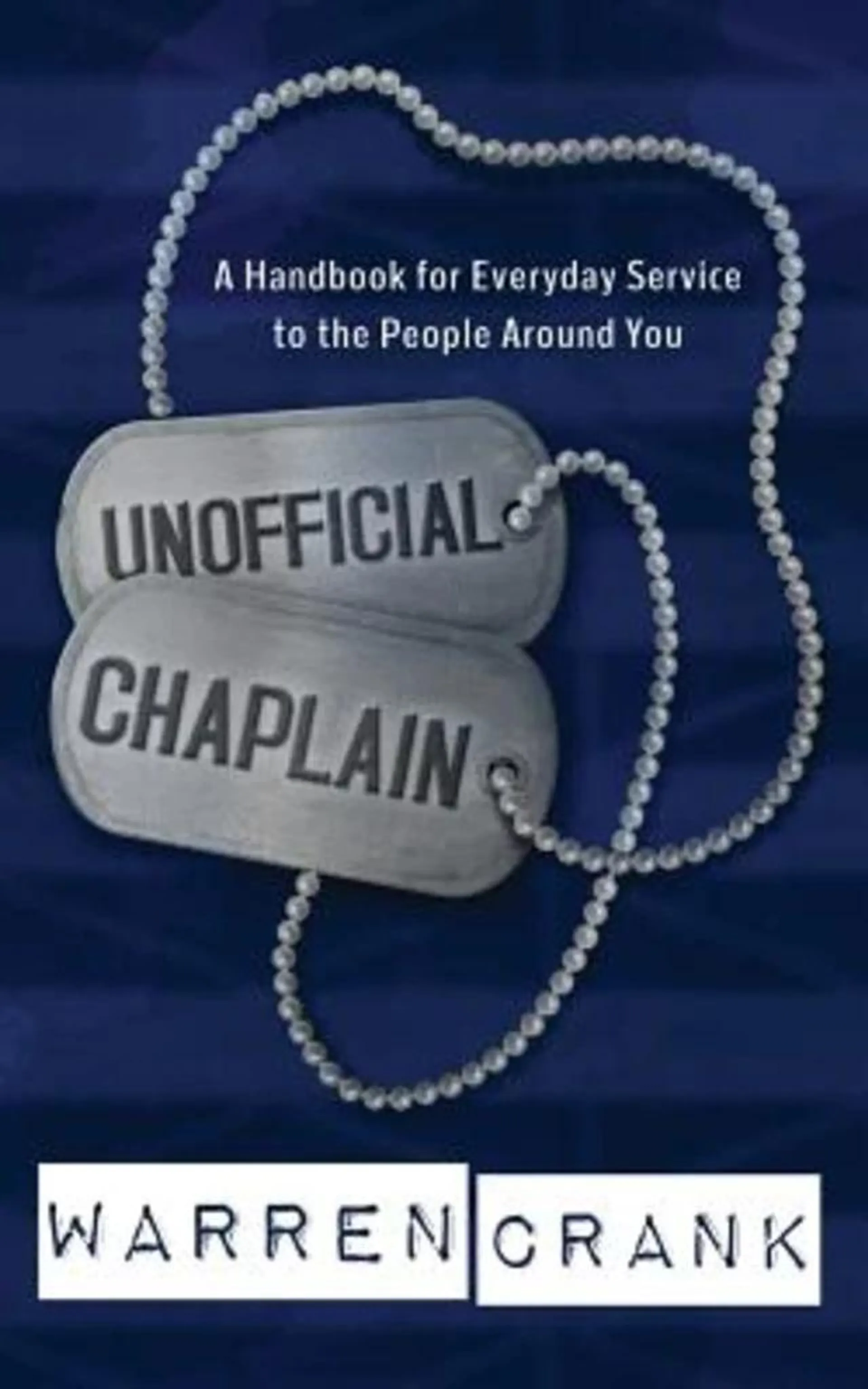 Unofficial Chaplain: A Handbook For Everyday Service to the People Around You