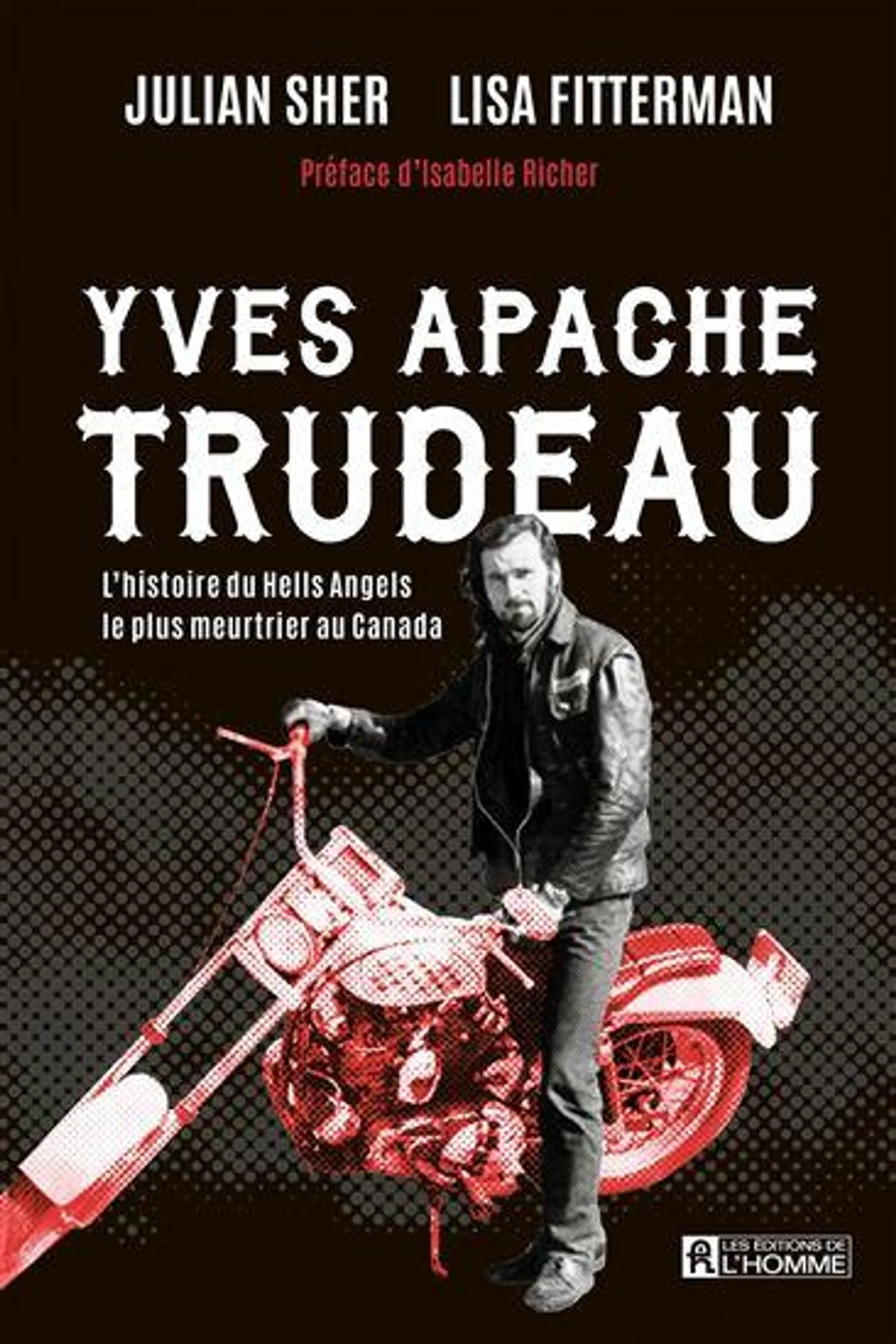 Yves Apache Trudeau : L’histoire du Hells Angels le plus meurtrier