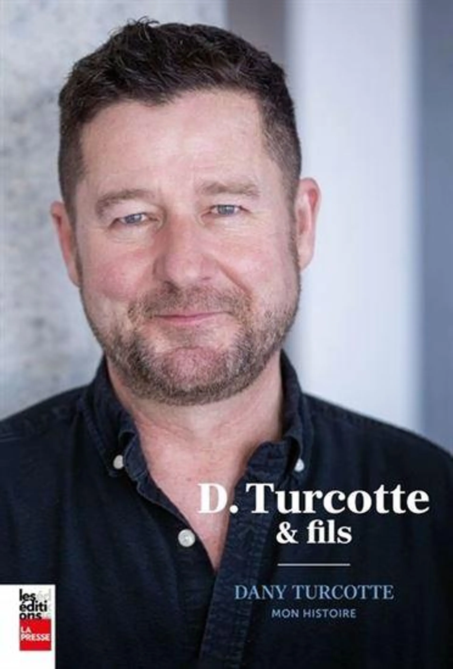 D. turcotte et fils : dany turcotte, mon histoire