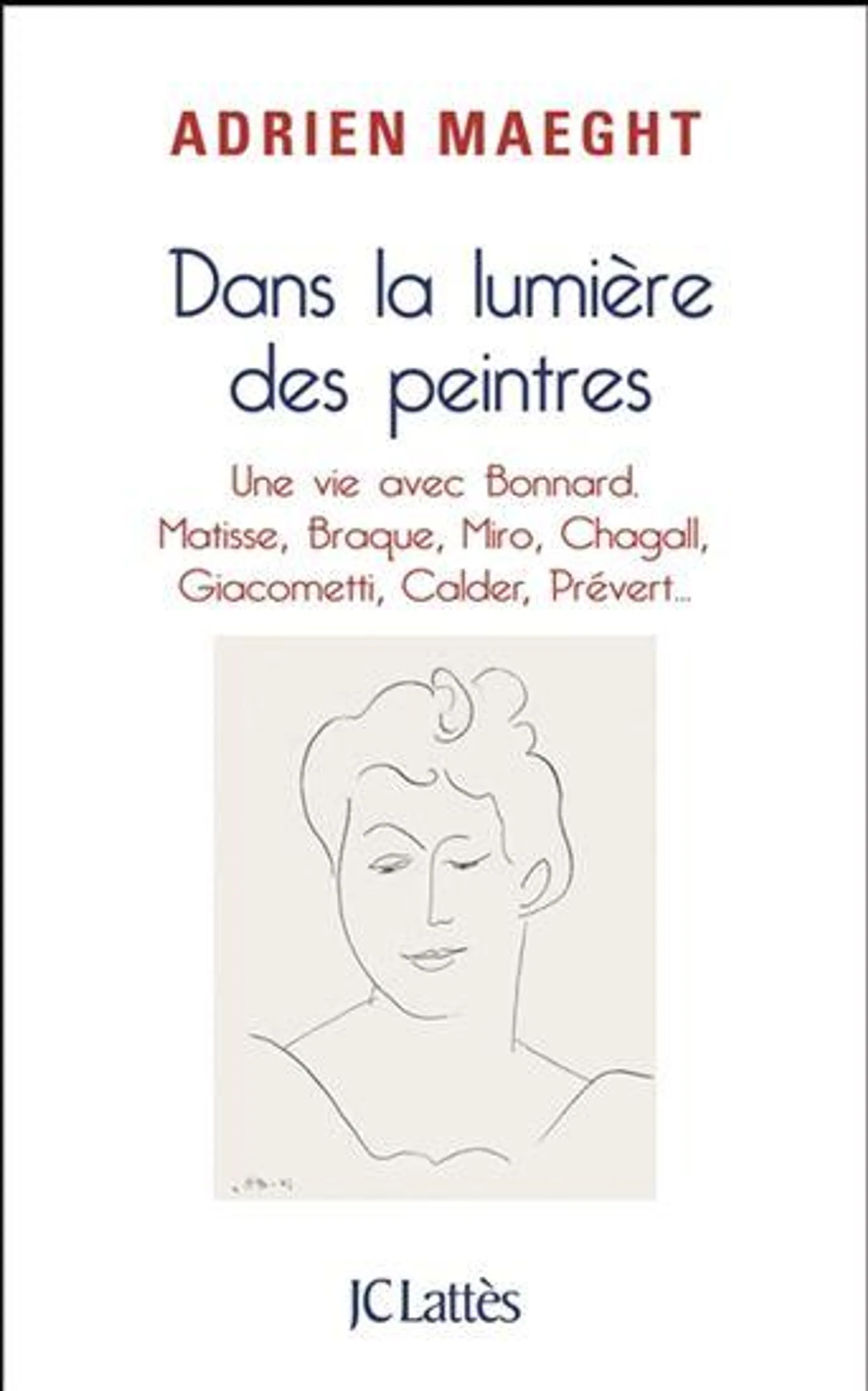 Dans la lumière des peintres : une vie avec Bonnard, Matisse, Miro, Chagall...