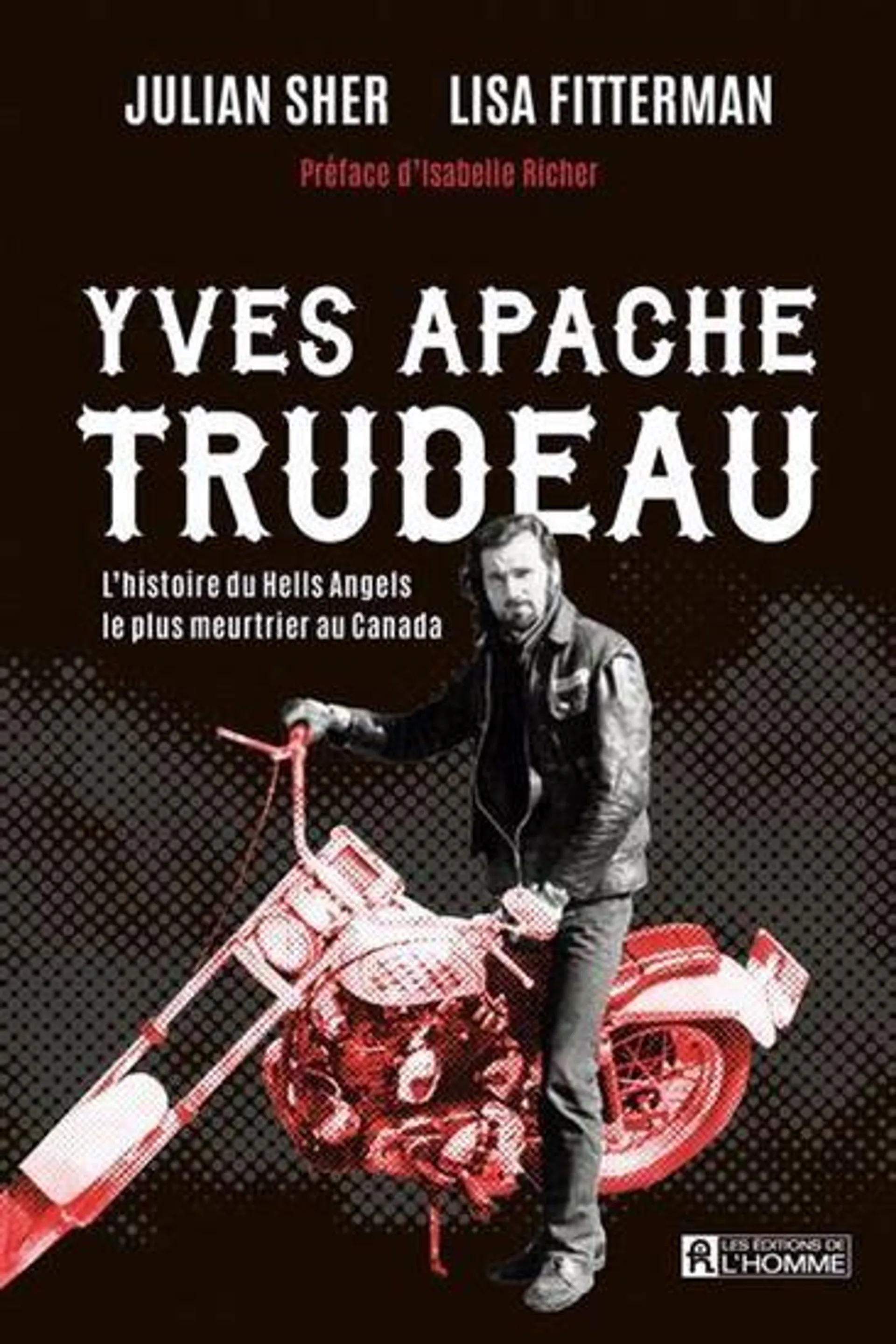 Yves apache trudeau : l’histoire du hells angels le plus meurtrier