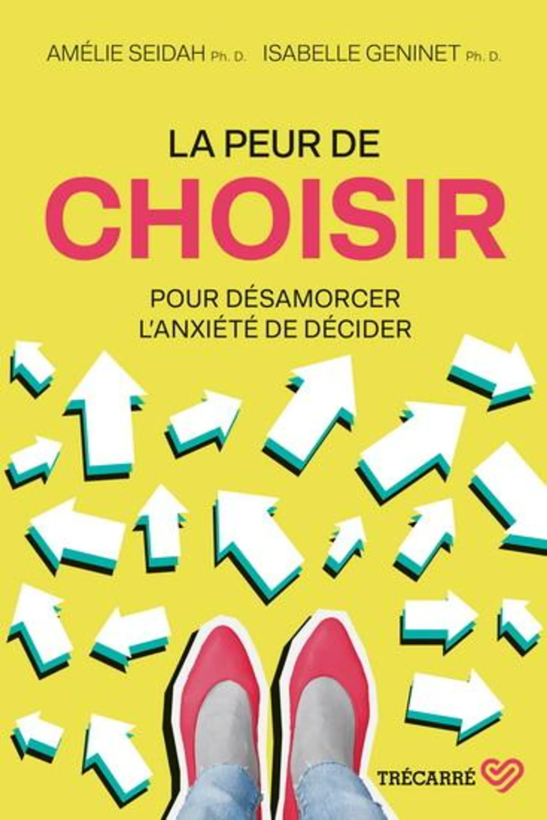 La Peur de choisir : pour désamorcer l'anxiété de décider