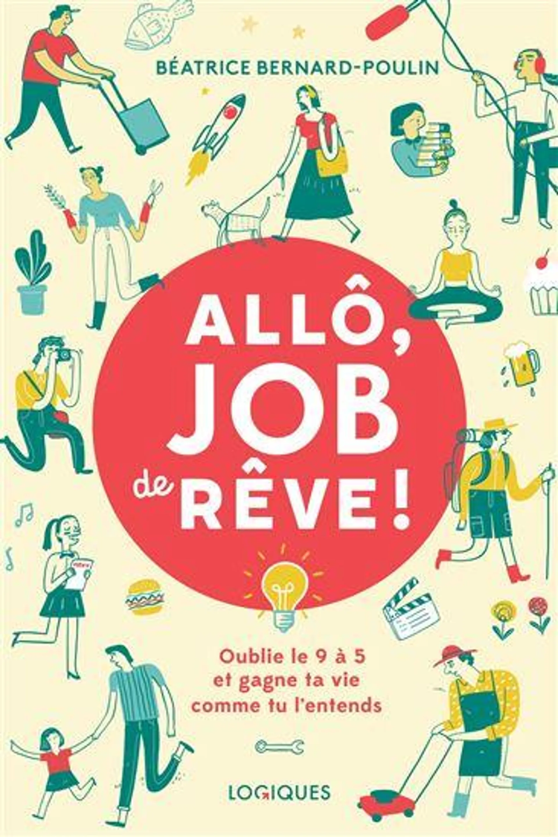 Allô, job de rêve ! : Oublie le 9 à 5 et gagne ta vie comme tu l'entends