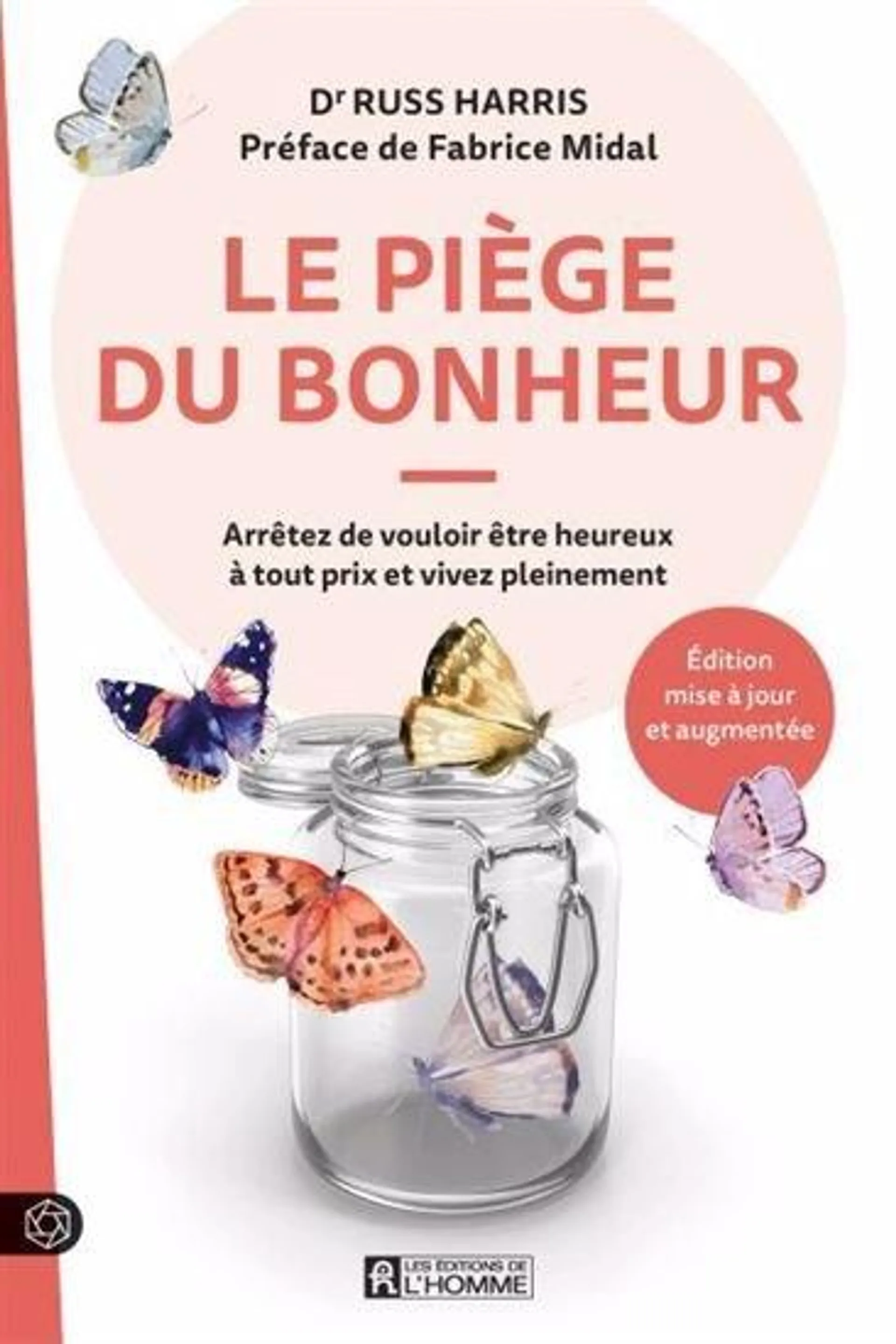 Le Piège du bonheur : arrêtez de vouloir être heureux à tout prix et vivez pleinement N. éd.