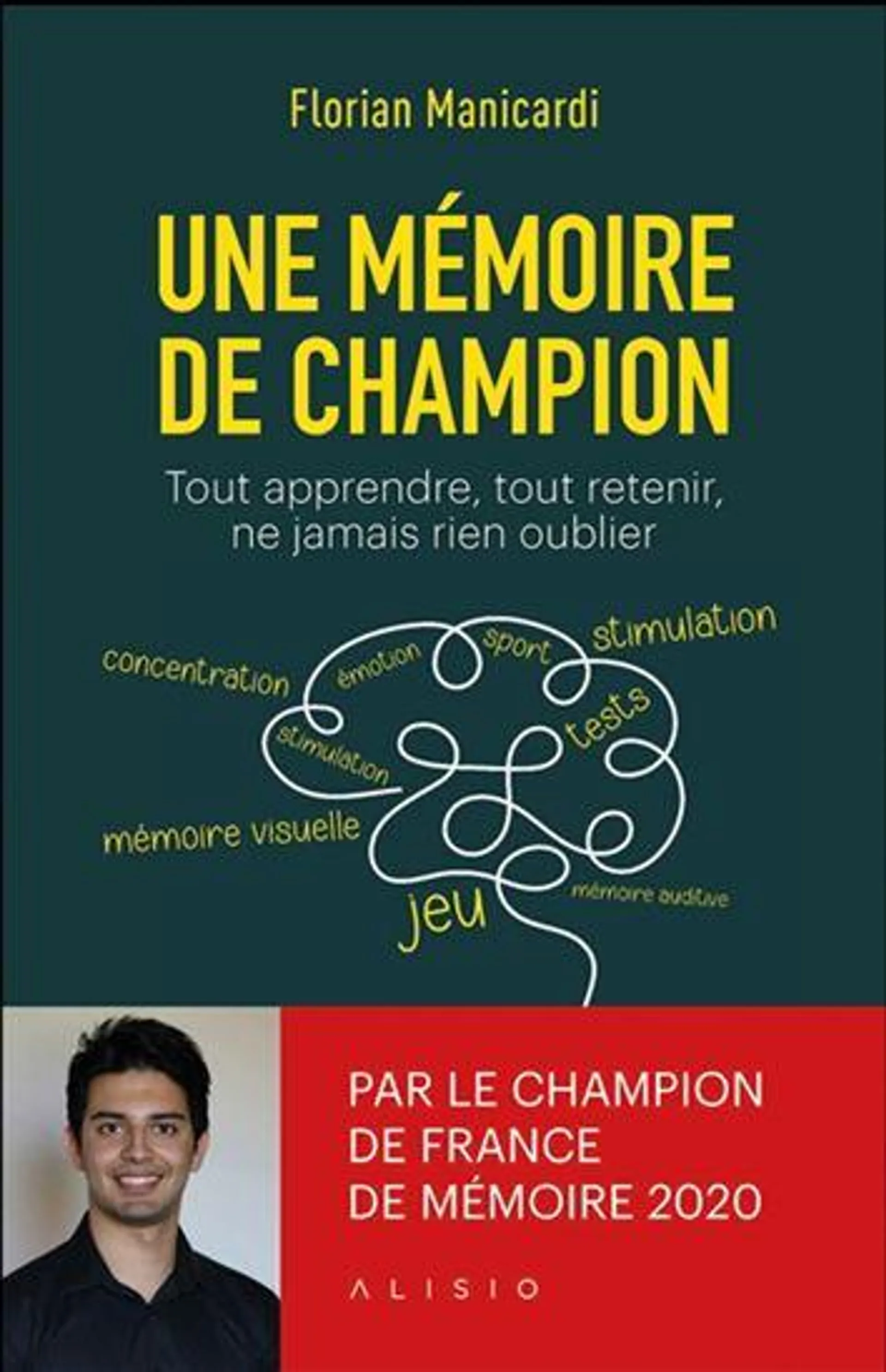 Une mémoire de champion : tout apprendre, tout retenir, ne jamais rien oublier : le guide de la mémoire absolue