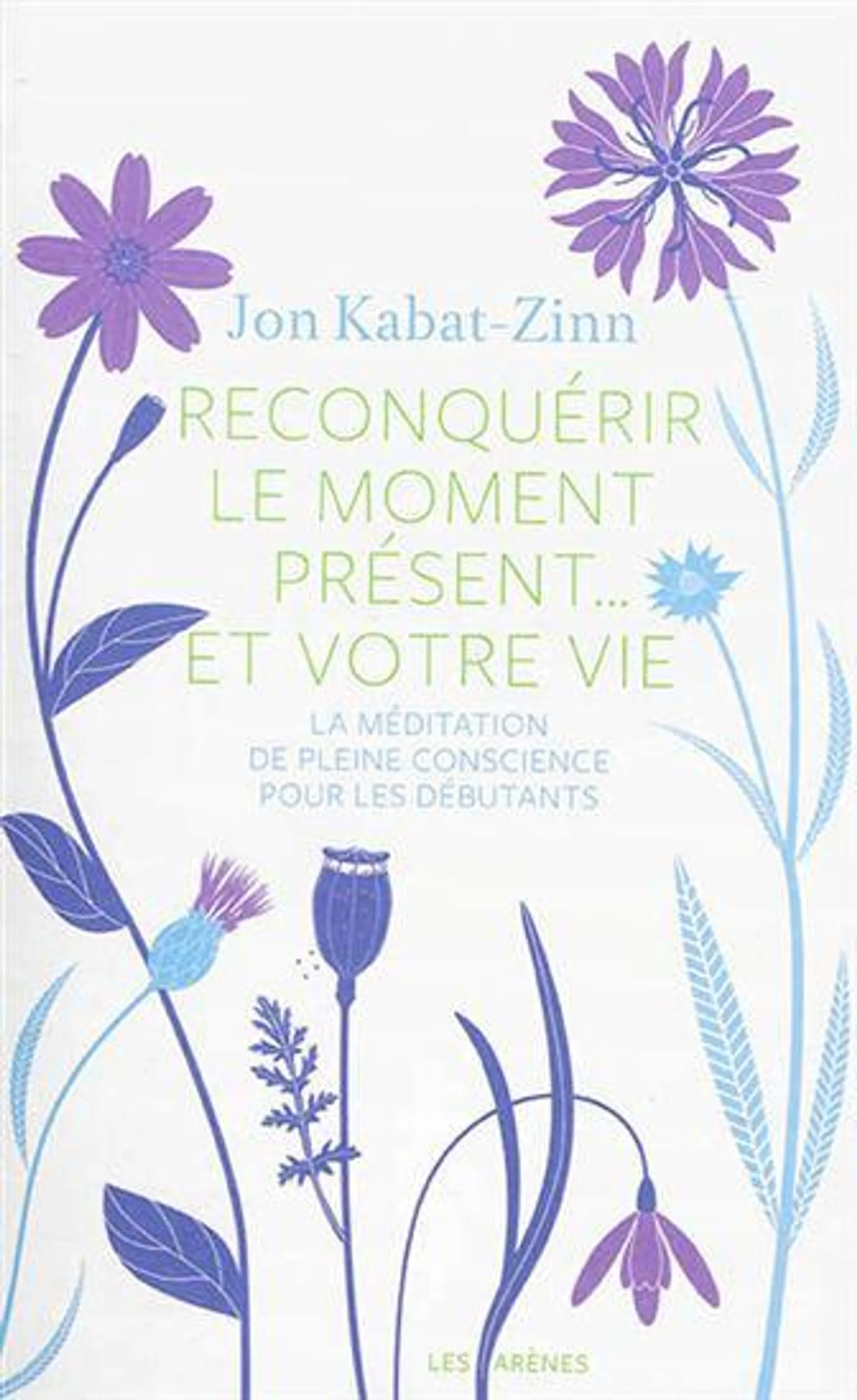 Reconquérir le moment présent... et votre vie : la méditation de la pleine conscience pour les débutants + CD