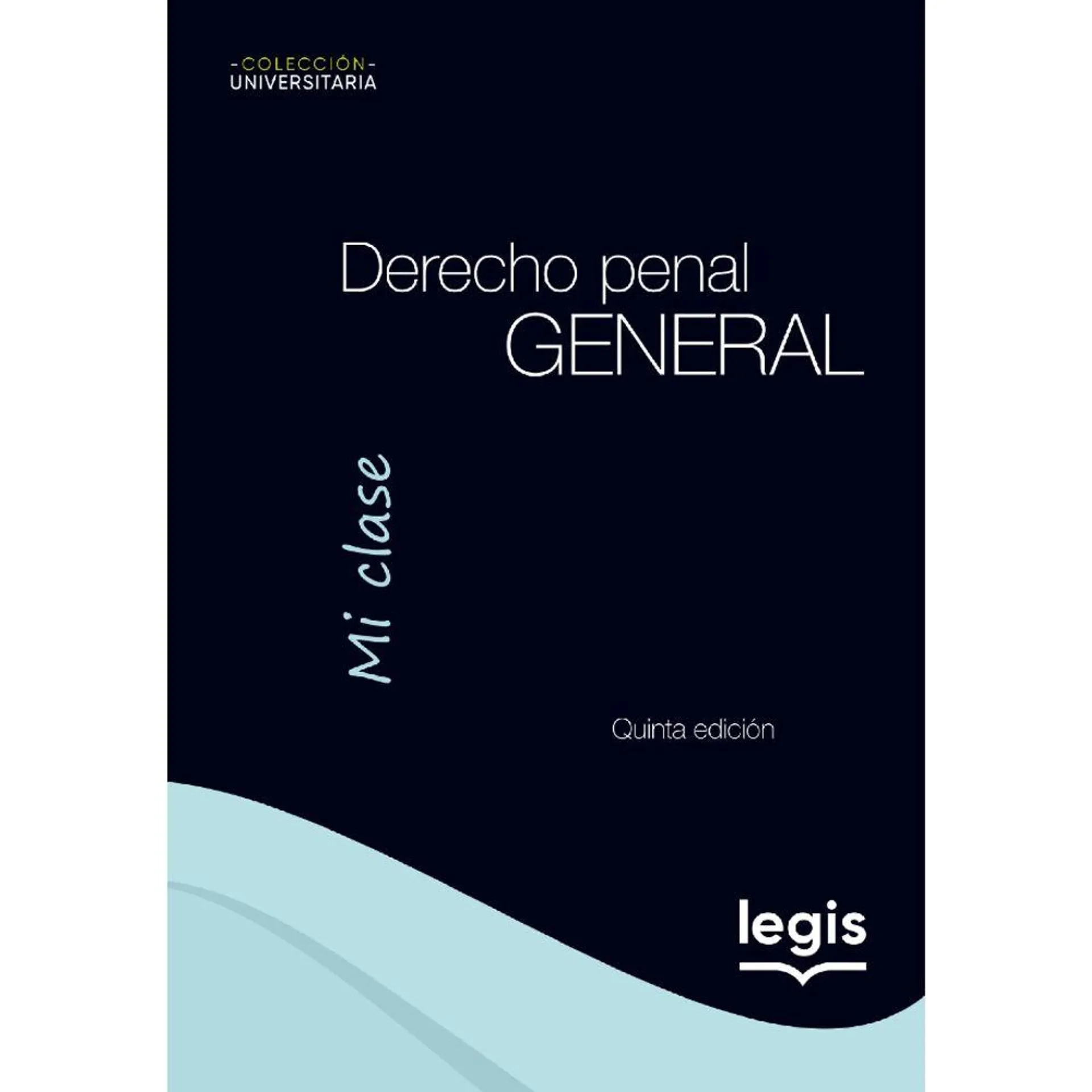 Derecho Penal General - Colección Universitaria Mi Clase