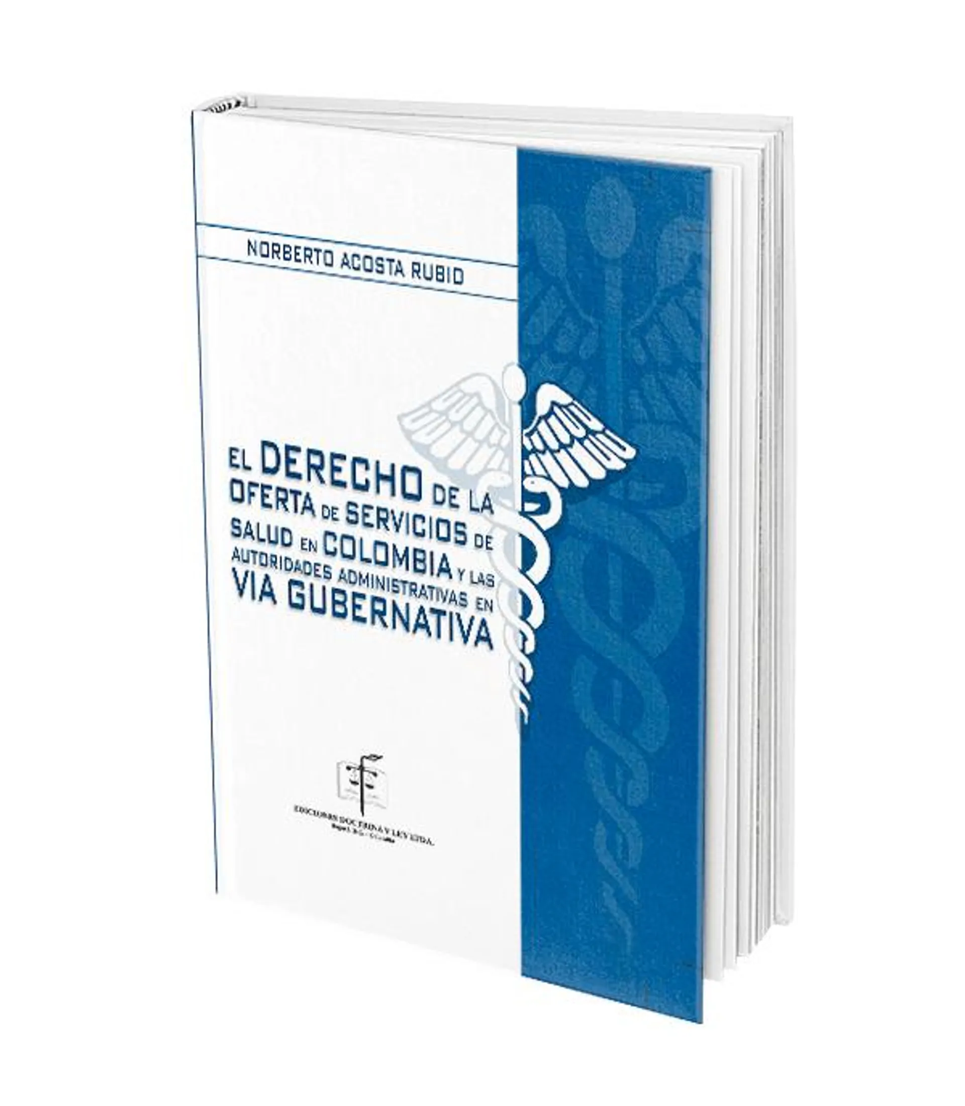 El Derecho de la Oferta de Servicios de Salud en Colombia y las Autoridades Administrativas en Vía Gubernativa