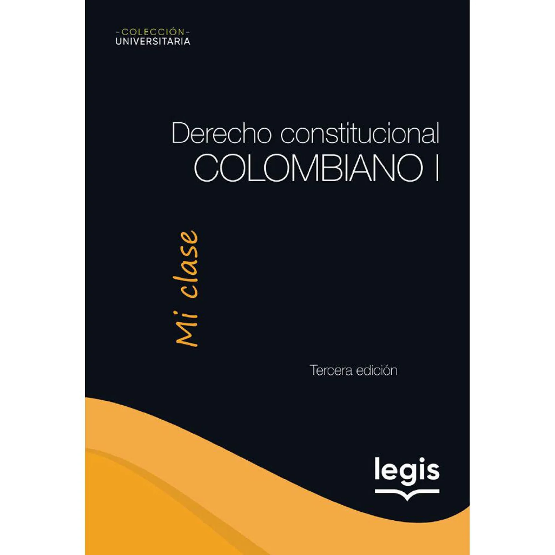 Derecho Constitucional Colombiano I - Colección Universitaria Mi Clase