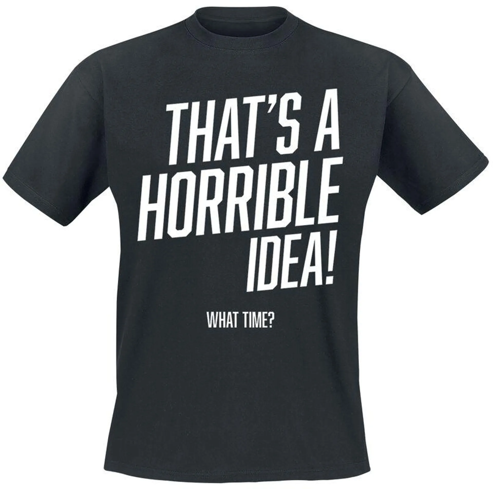 "That’s a horrible idea, what time?" Camiseta Negro de Slogans