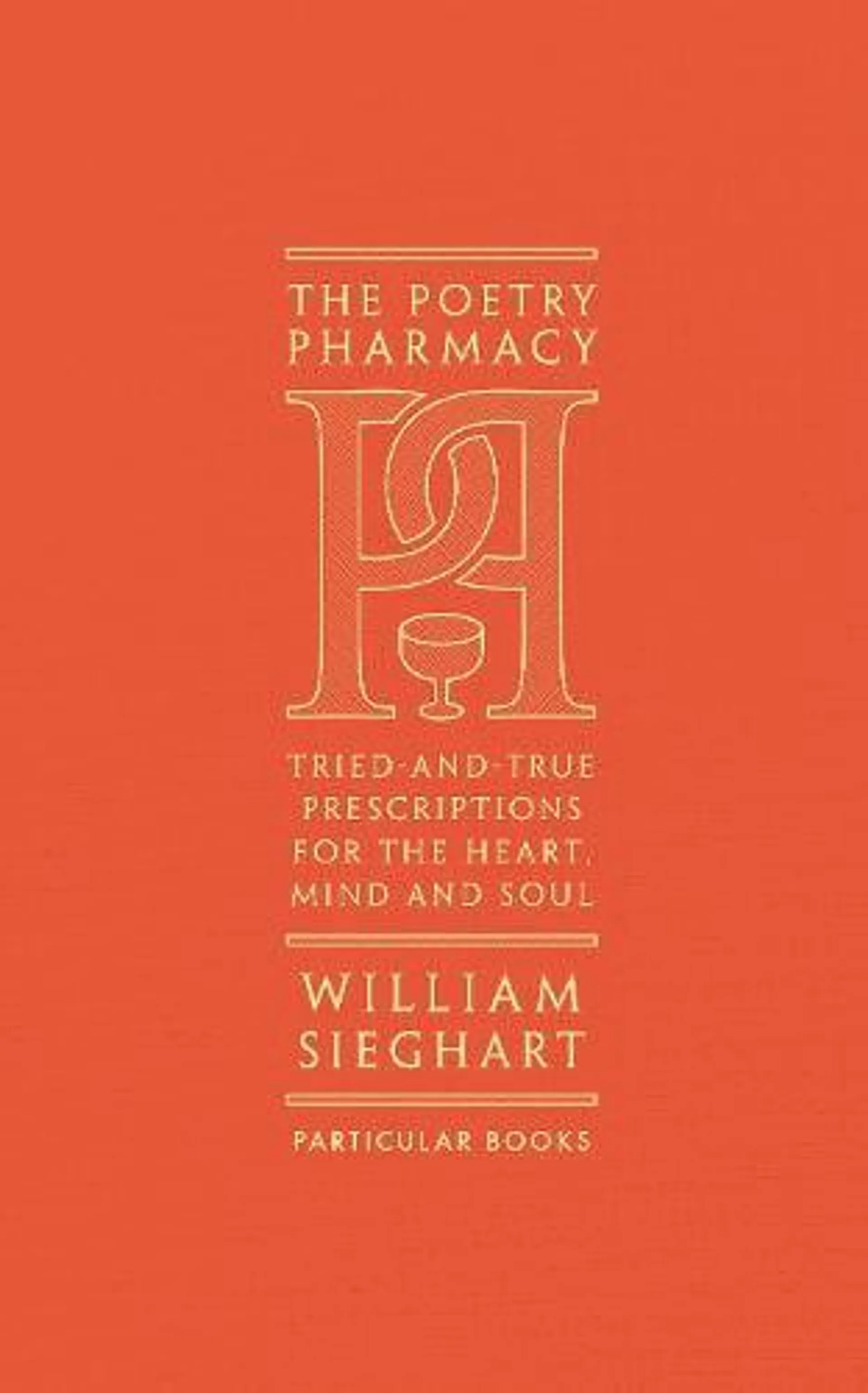 The Poetry Pharmacy: Tried-and-True Prescriptions for the Heart, Mind and Soul (Hardback)