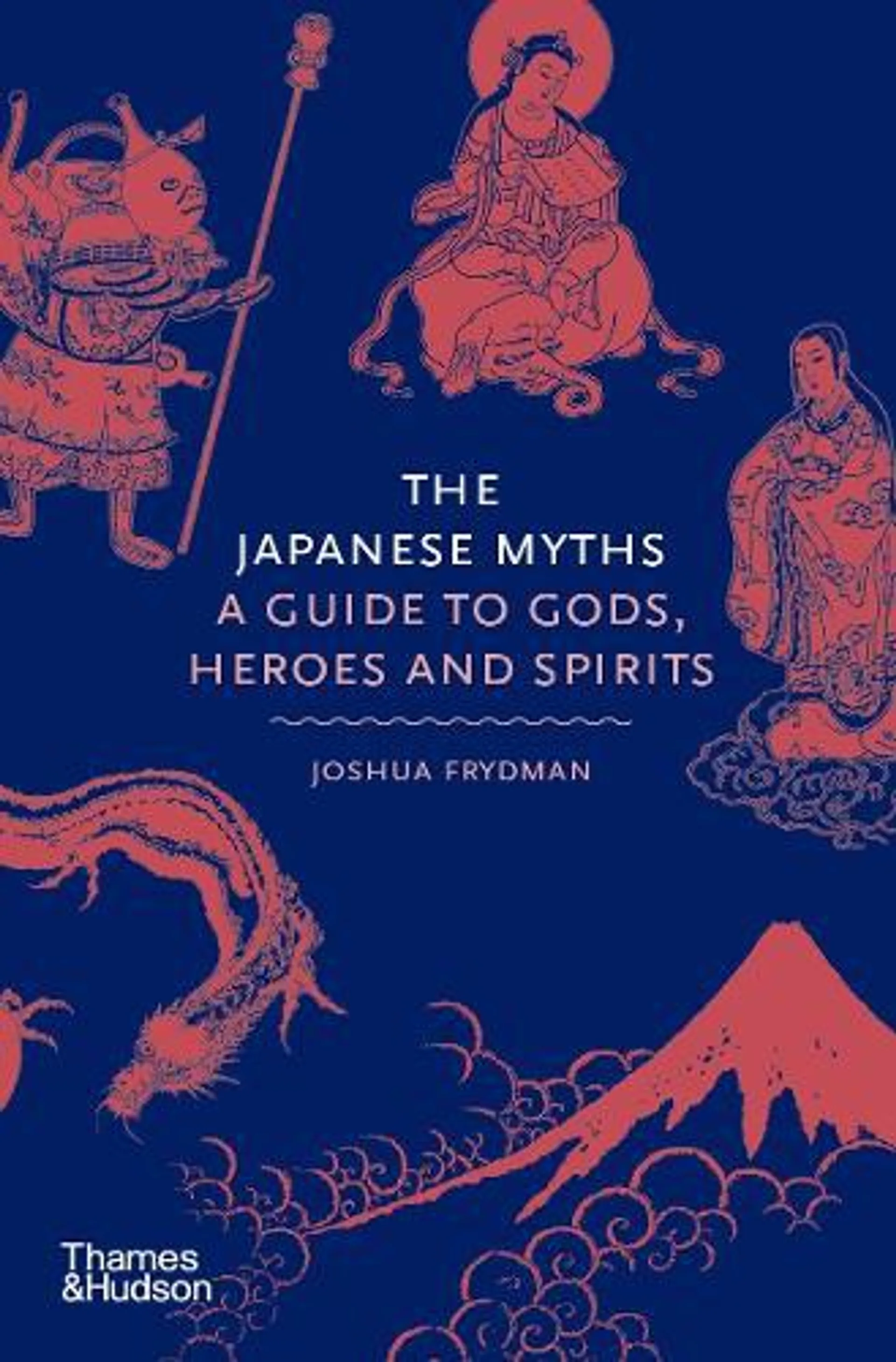 The Japanese Myths: A Guide to Gods, Heroes and Spirits (Hardback)