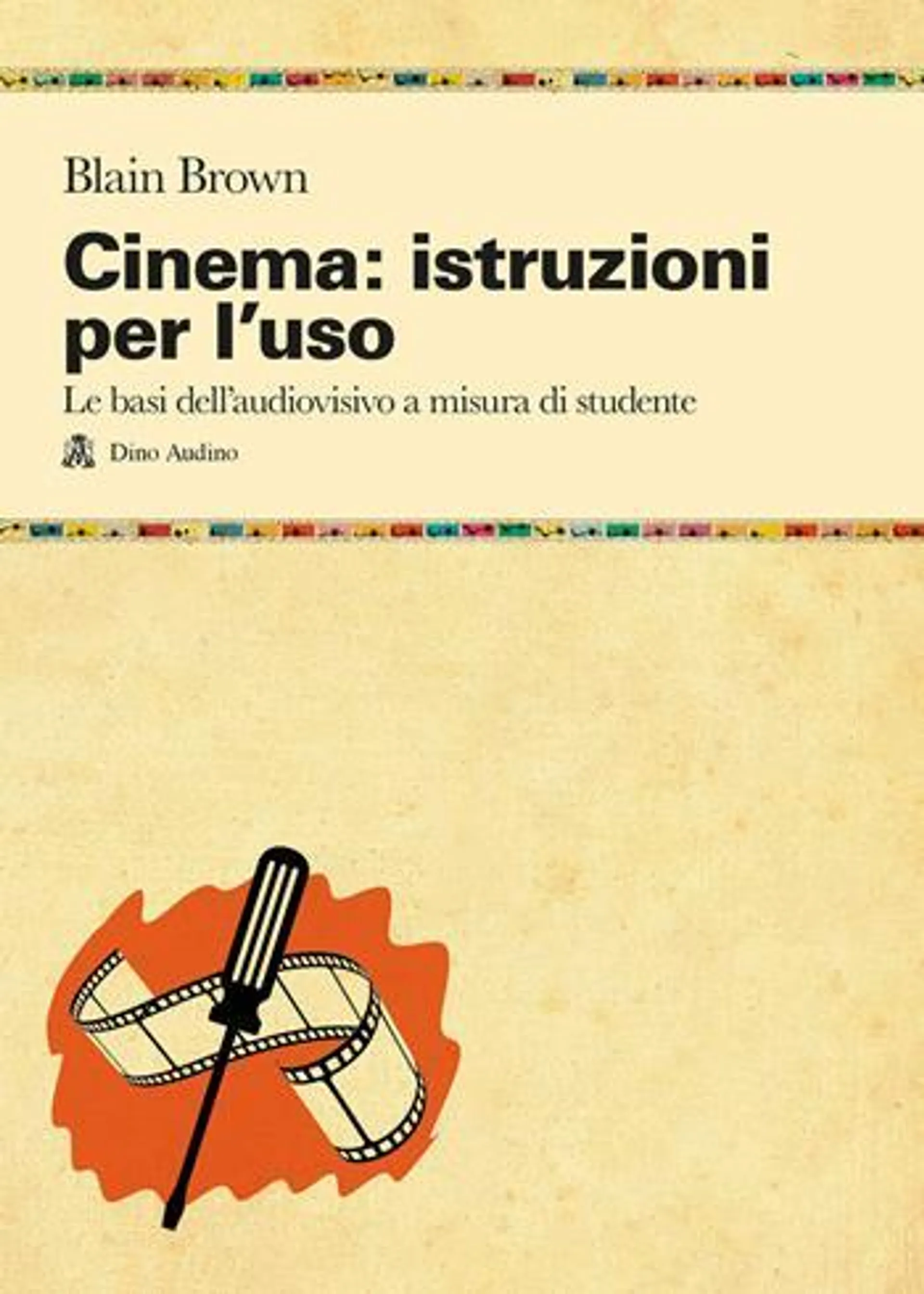 Cinema: istruzioni per l'uso. Le basi dell'audiovisivo a misura di studente