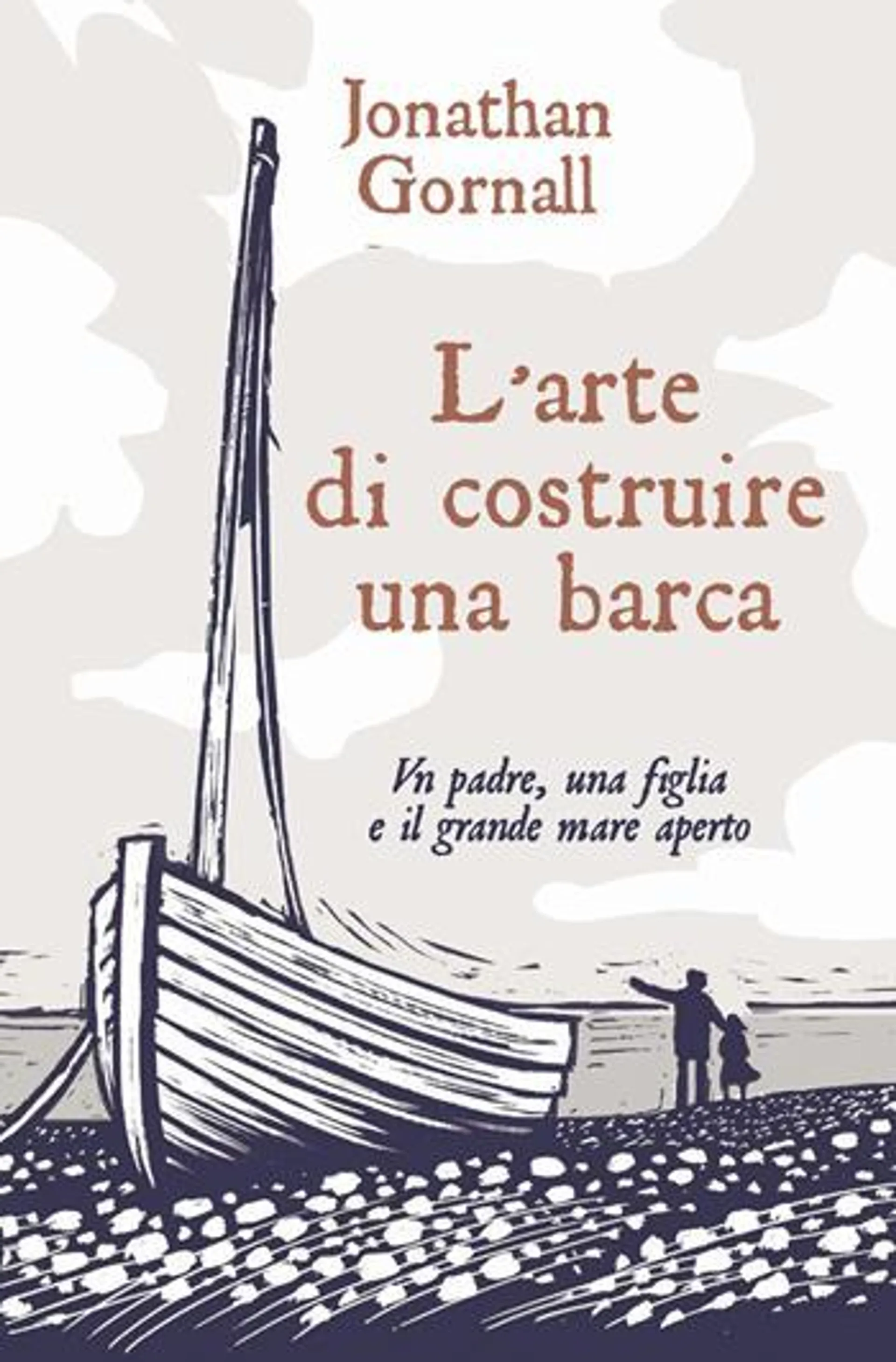 L'arte di costruire una barca. Un padre, una figlia e il grande mare aperto