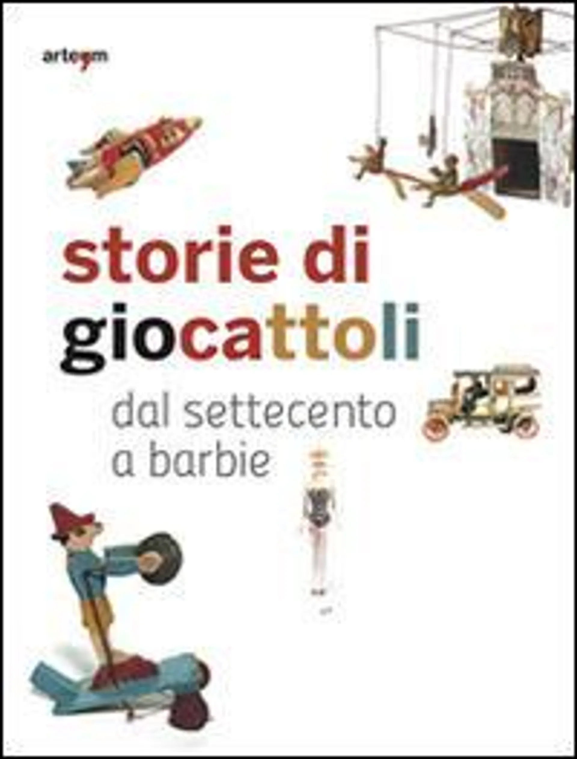 Storie di giocattoli. Dal Settecento a Barbie