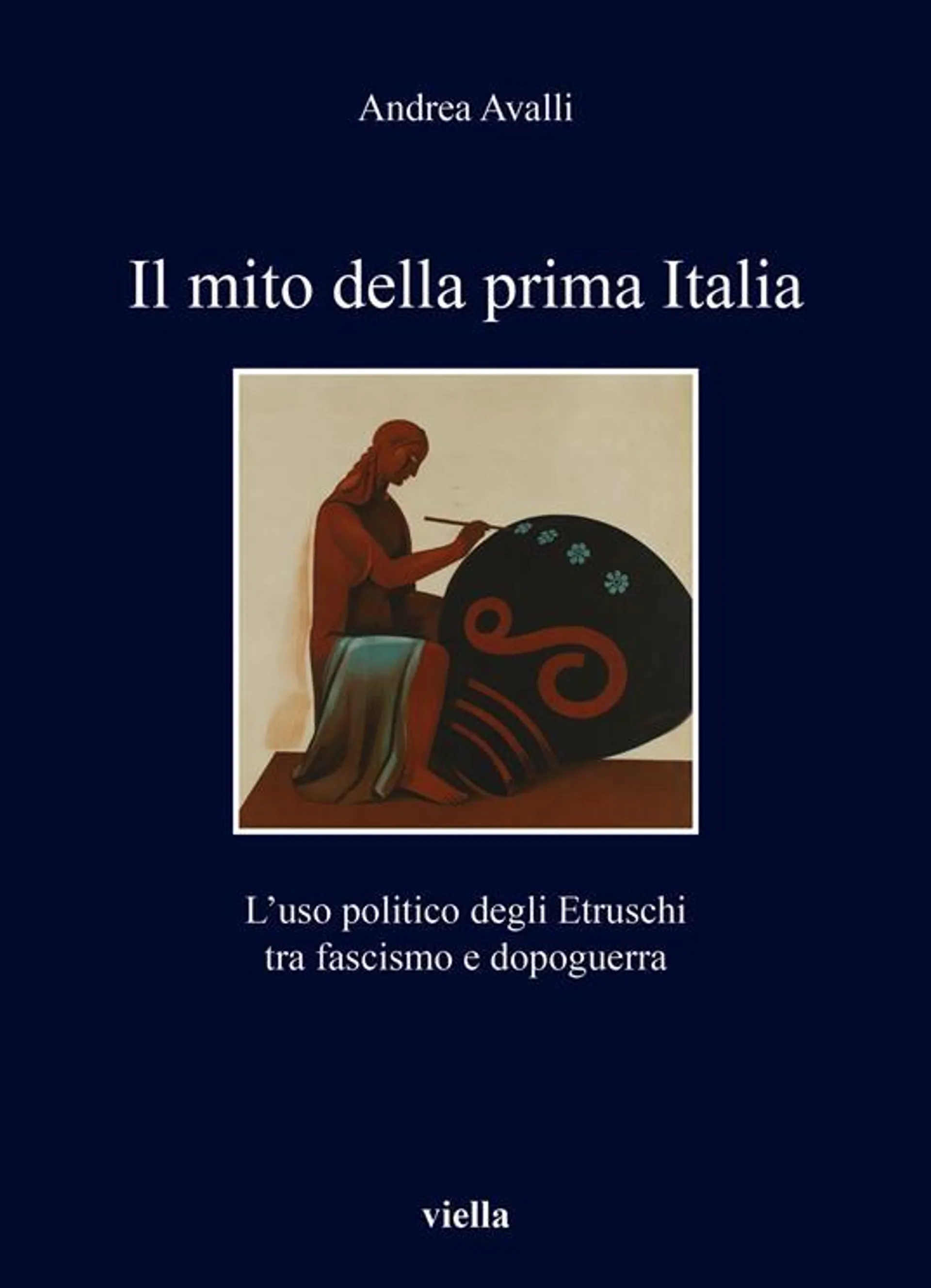 Il mito della prima Italia. L’uso politico degli Etruschi tra fascismo e dopoguerra