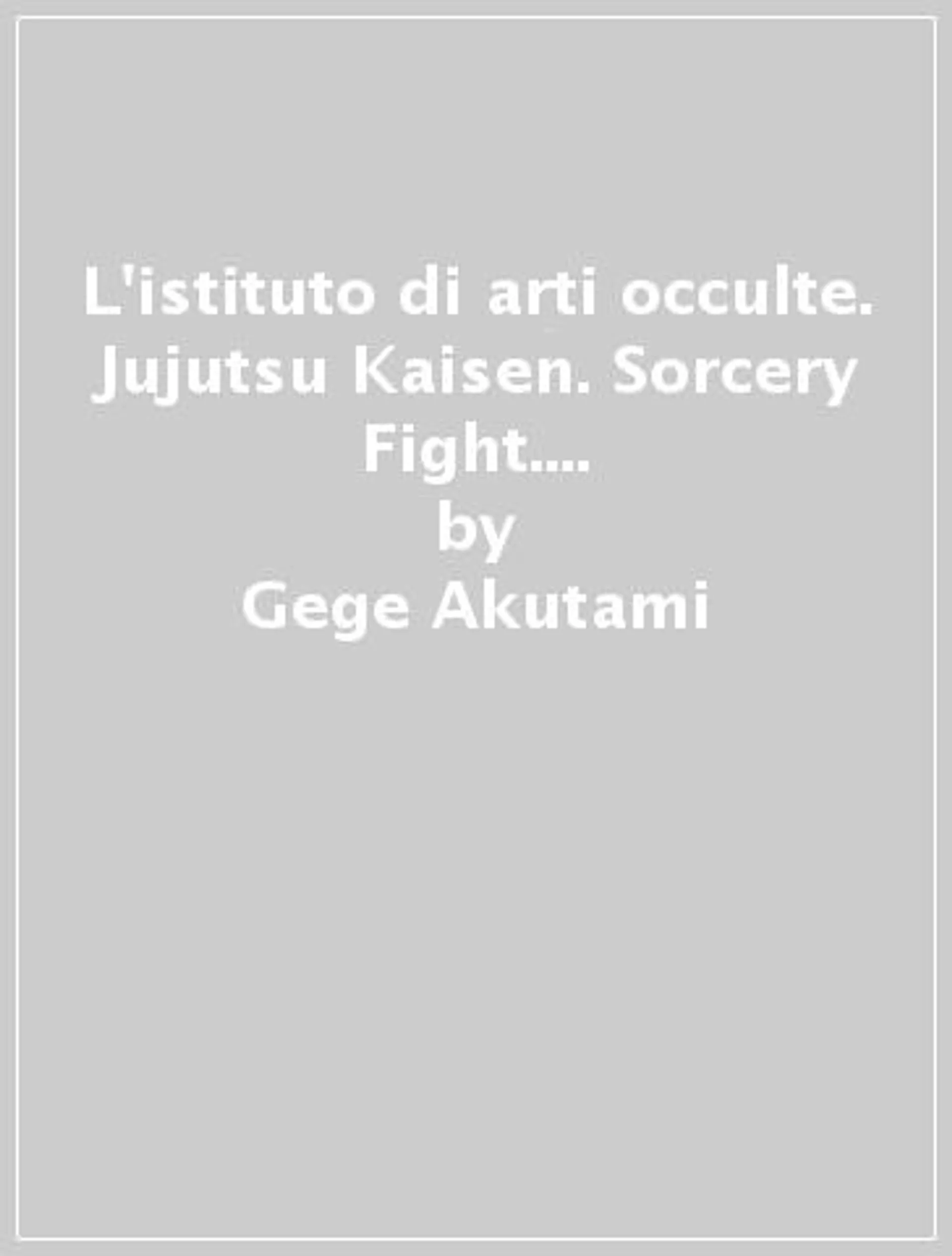 L'istituto di arti occulte. Jujutsu Kaisen. Sorcery Fight. Vol. 0: Oscurità abbagliante