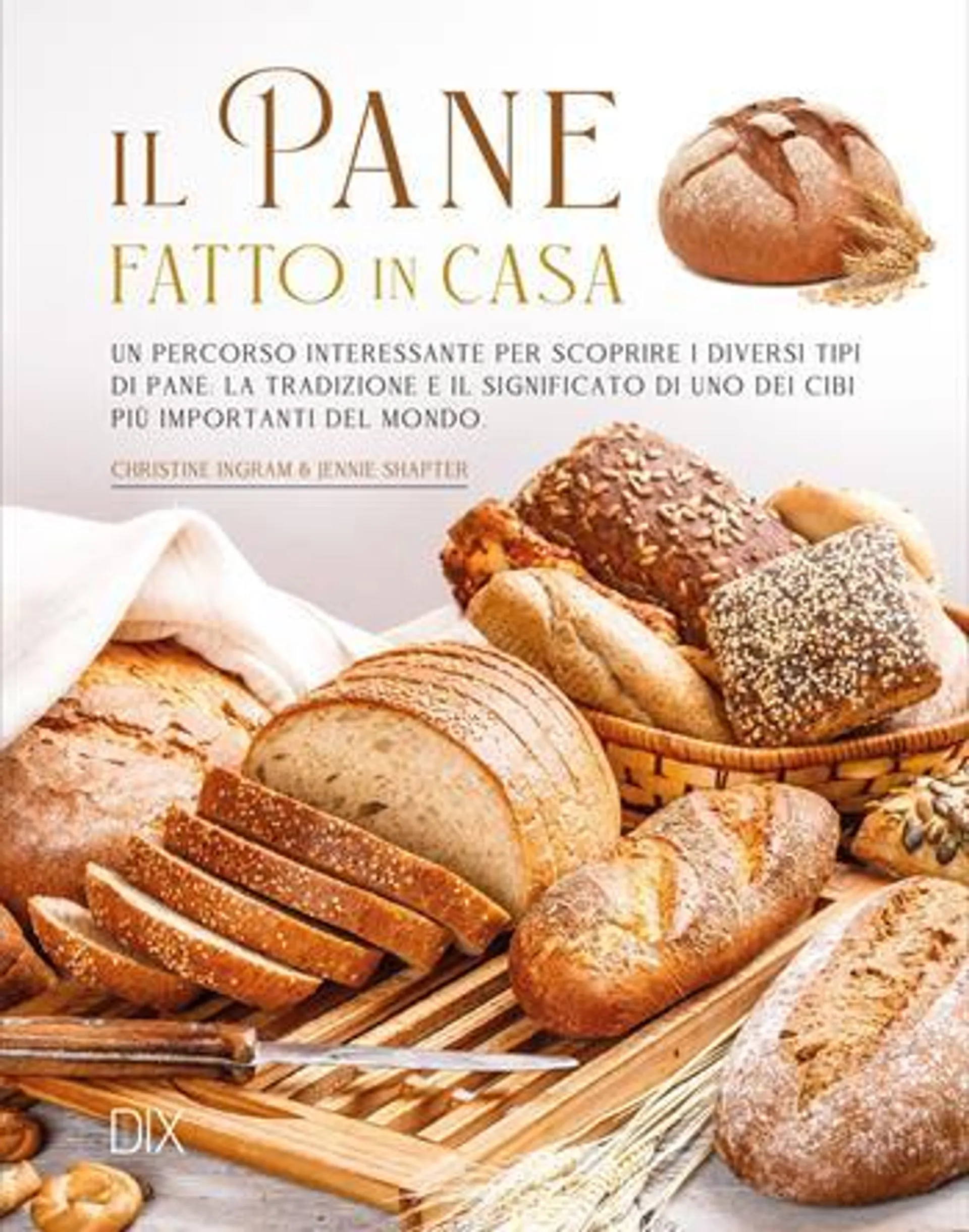 Il pane fatto in casa. Ediz. illustrata