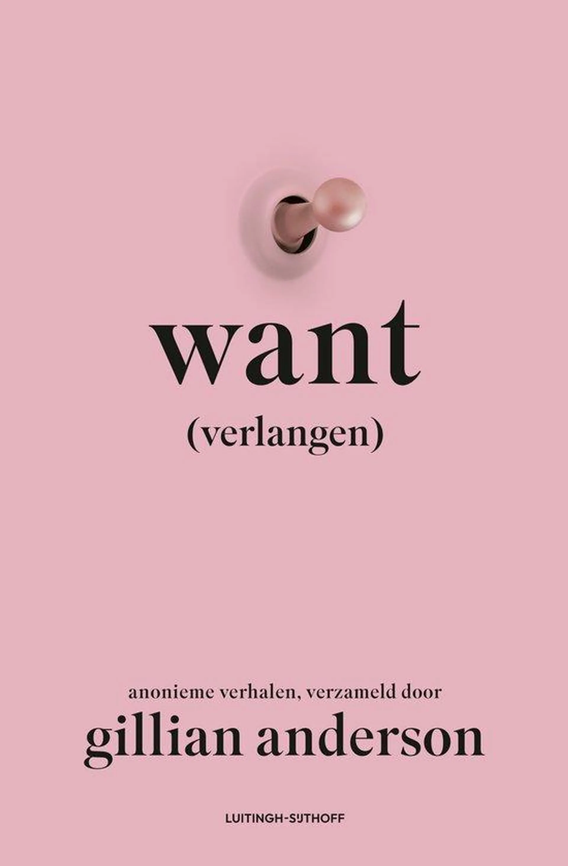 Want (verlangen) Anonieme verhalen, verzameld door Gillian Anderson