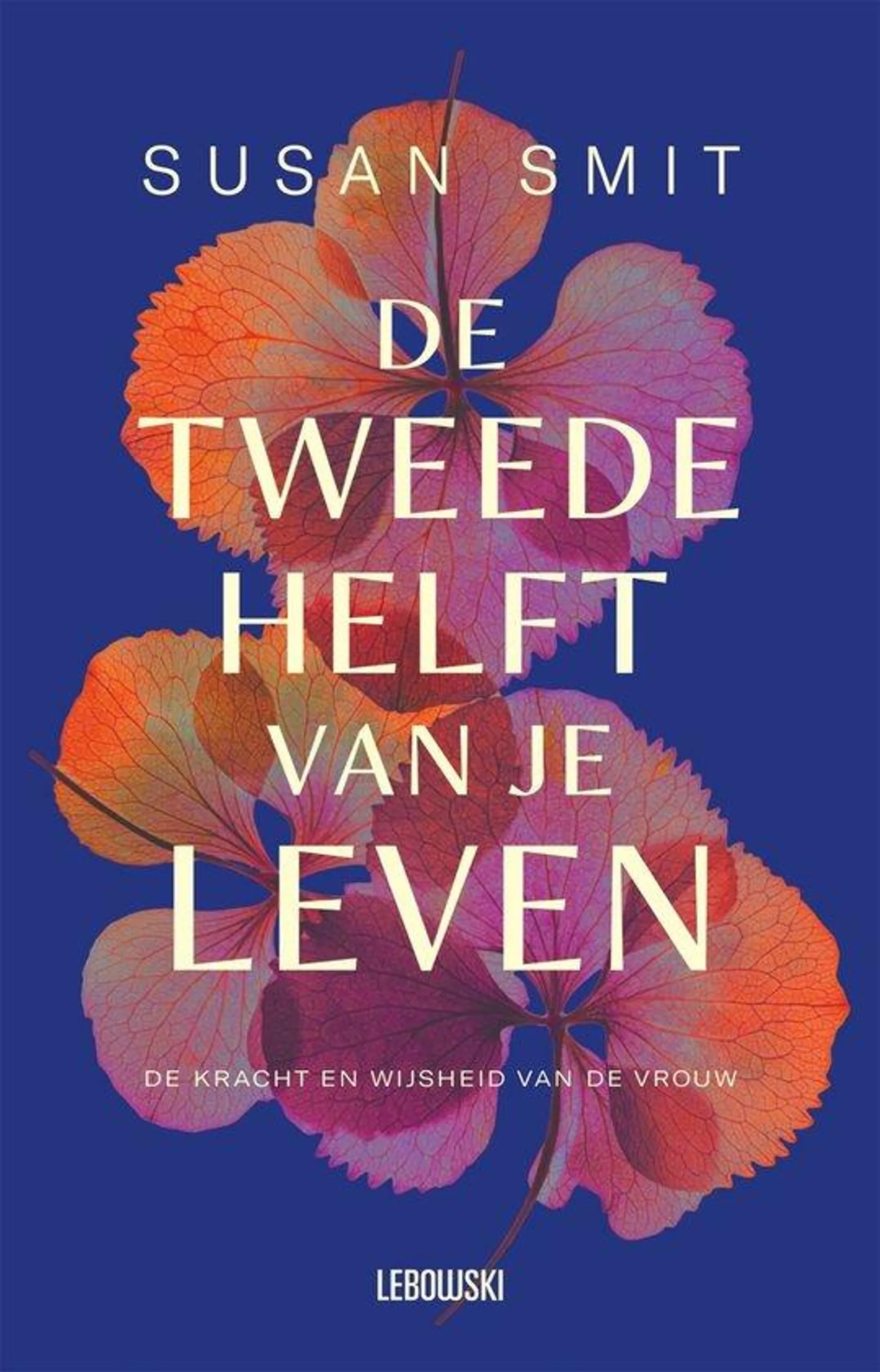 De tweede helft van je leven De kracht en wijsheid van de vrouw