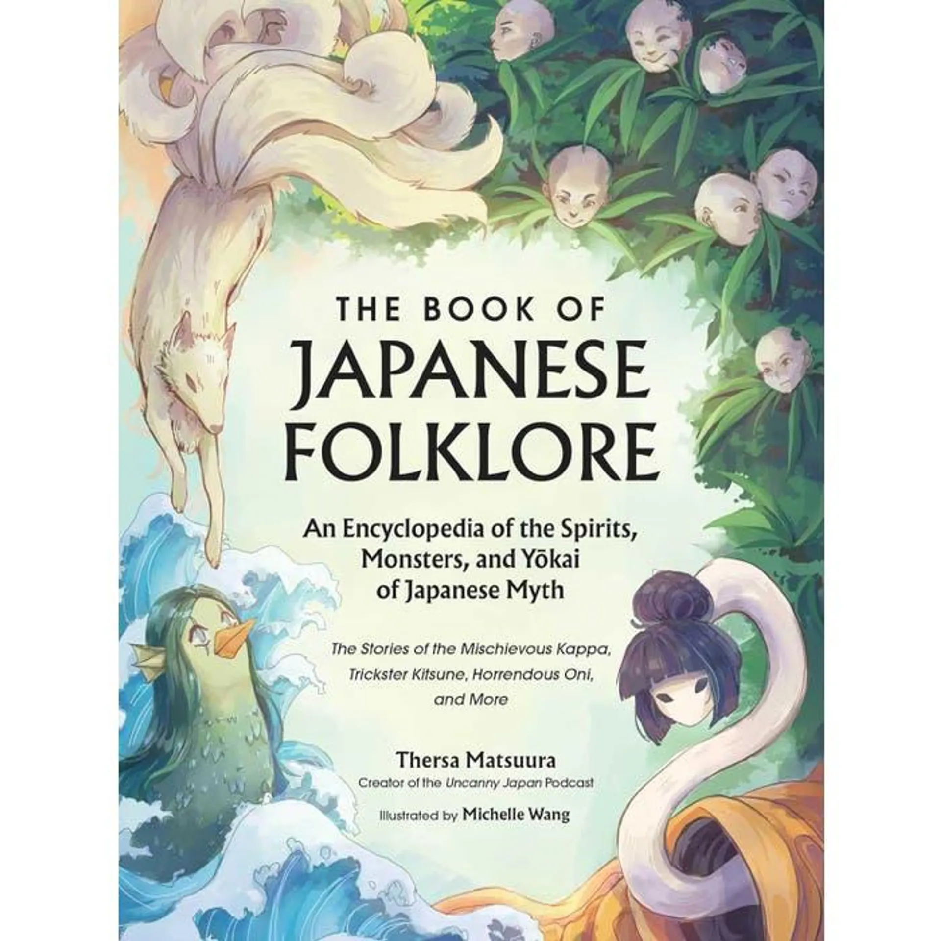 The Book of Japanese Folklore: An Encyclopedia of the Spirits, Monsters, and Yokai of Japanese Myth: The Stories of the Mischievous Kappa, Trickster Kitsune, Horrendous Oni, and More