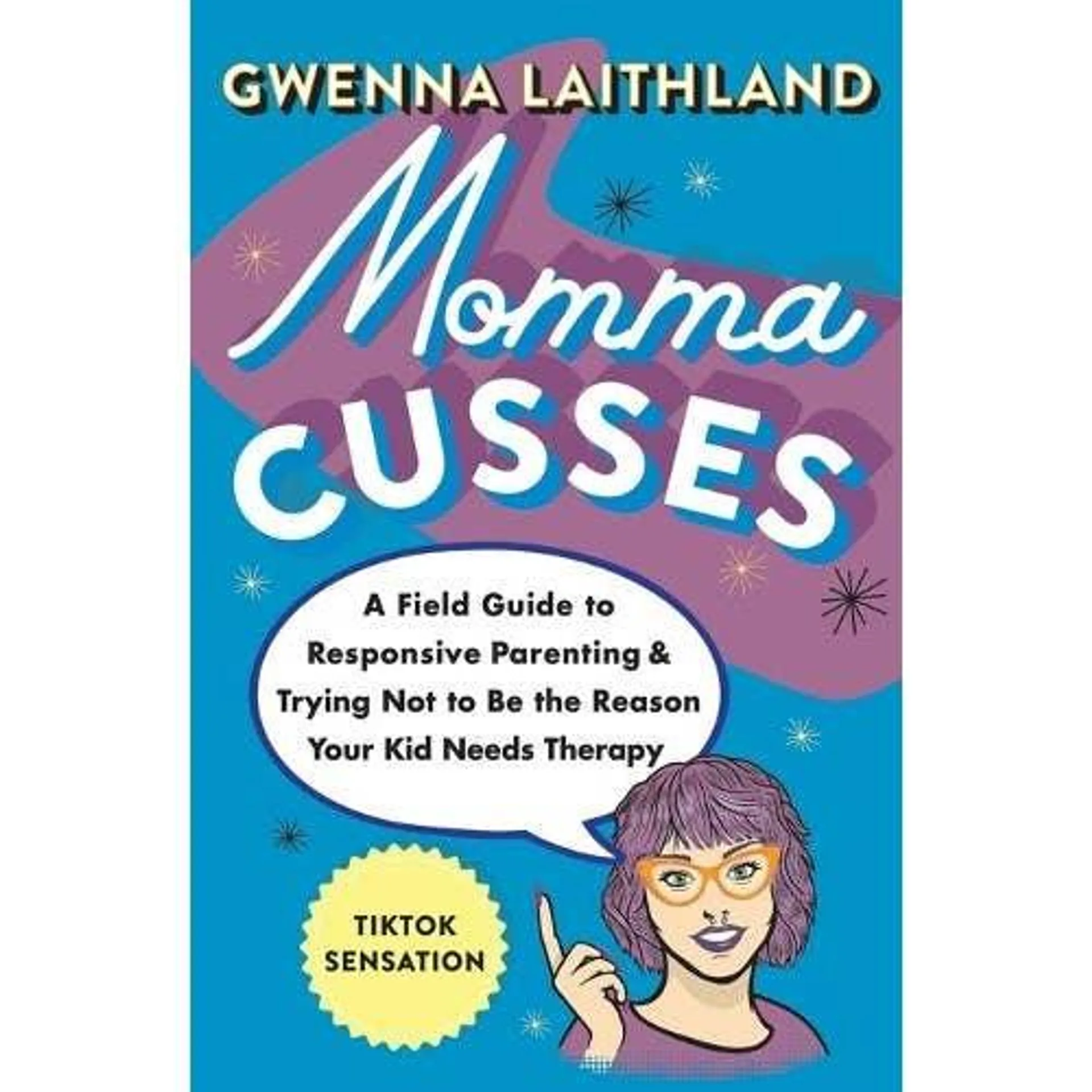 Momma Cusses: A Field Guide to Responsive Parenting & Trying Not to Be the Reason Your Kid Needs Therapy