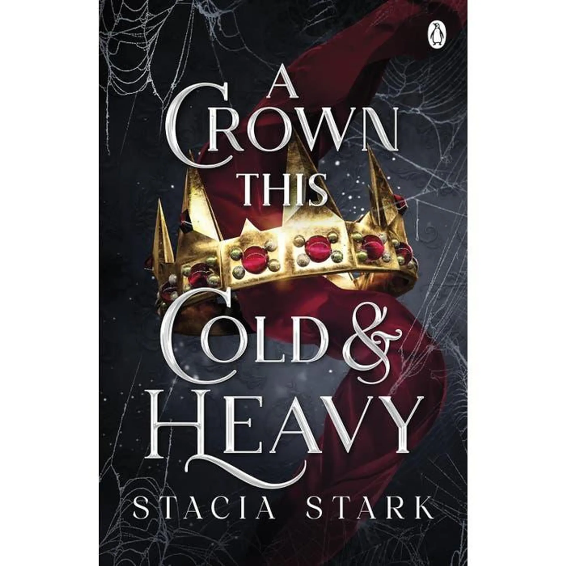 A Crown This Cold and Heavy: (Kingdom of Lies, book 3)