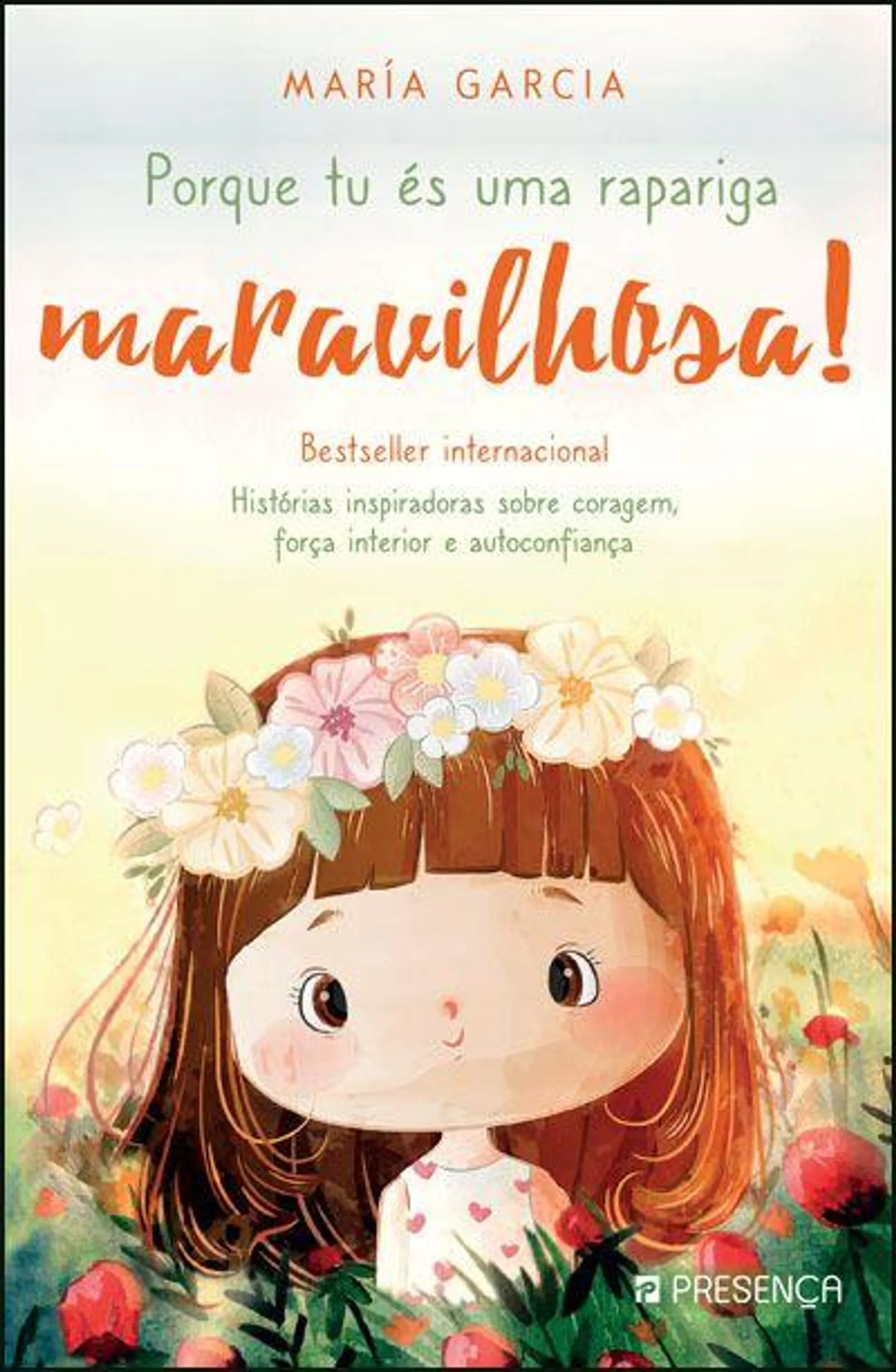 Porque És uma Rapariga Maravilhosa! de María Garcia - Histórias Inspiradoras Sobre Coragem, Força Interior e Autoconfiança