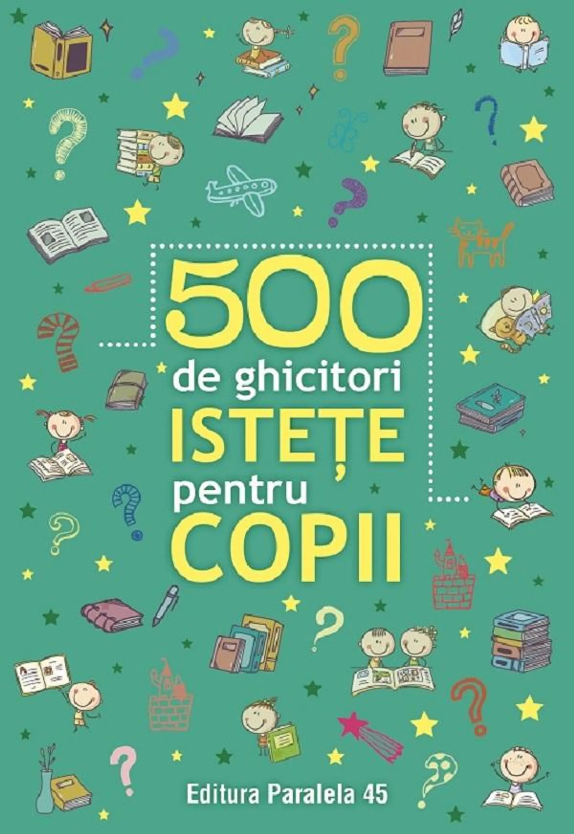 500 de ghicitori istete pentru copii Ed.2