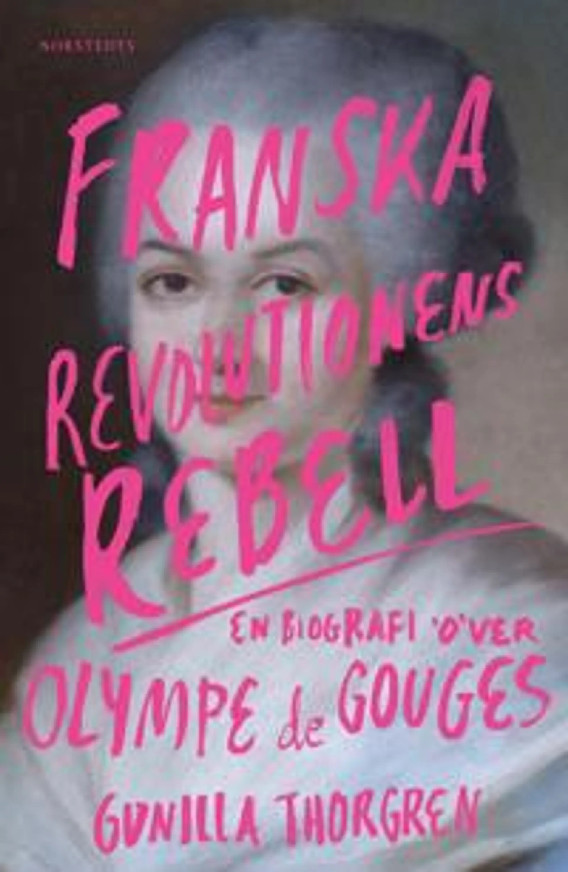 Franska revolutionens rebell : En biografi över Olympe de Gouges