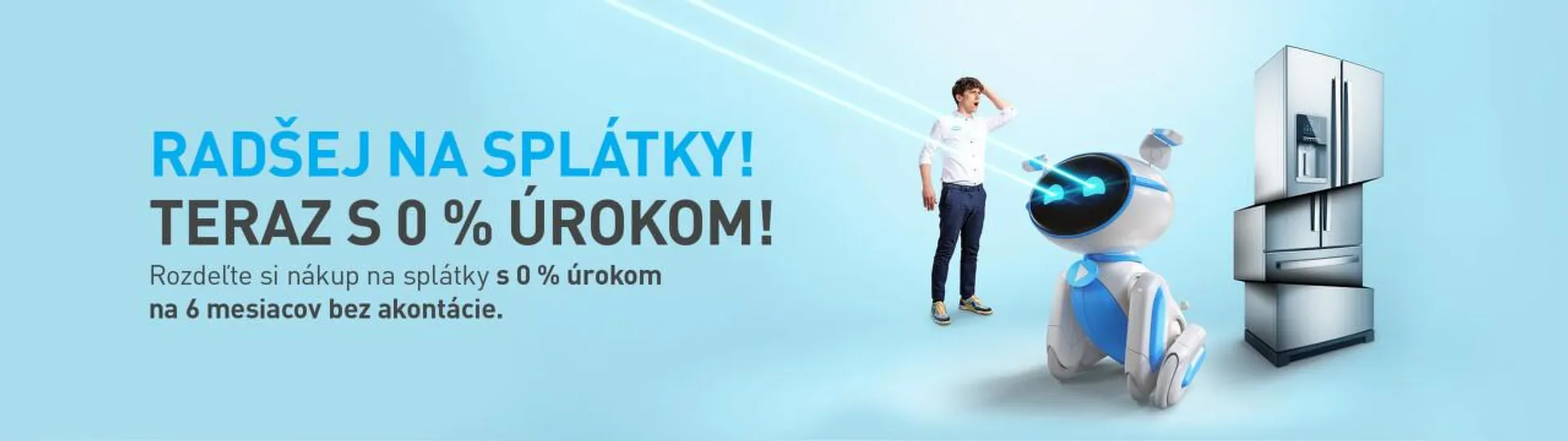 0 % úrok pri splátkach na 6 mesiacov. Bez akontácie!