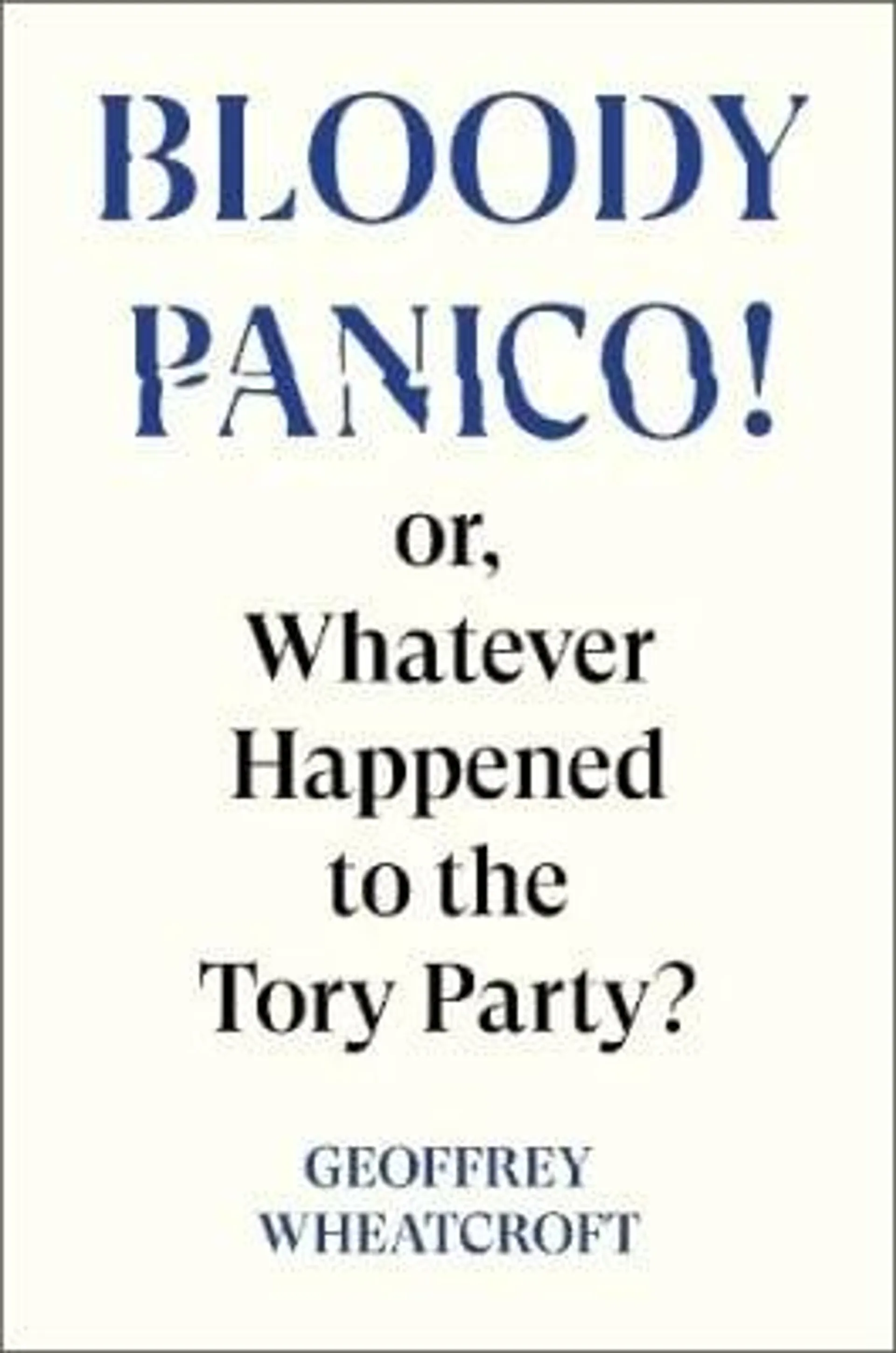 Bloody Panico!: or, Whatever Happened to The Tory Party