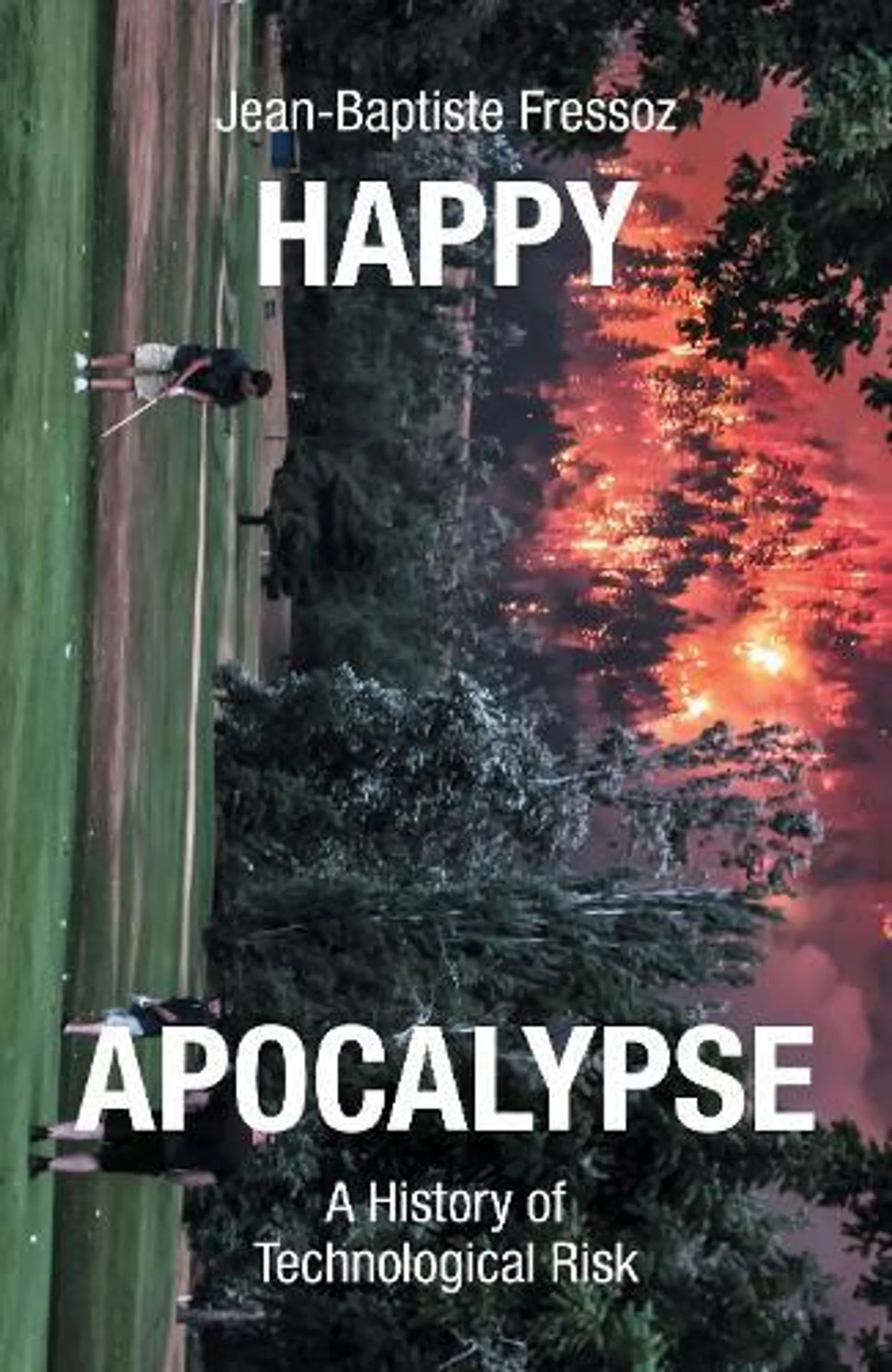 Happy Apocalypse: A History of Technological Risk