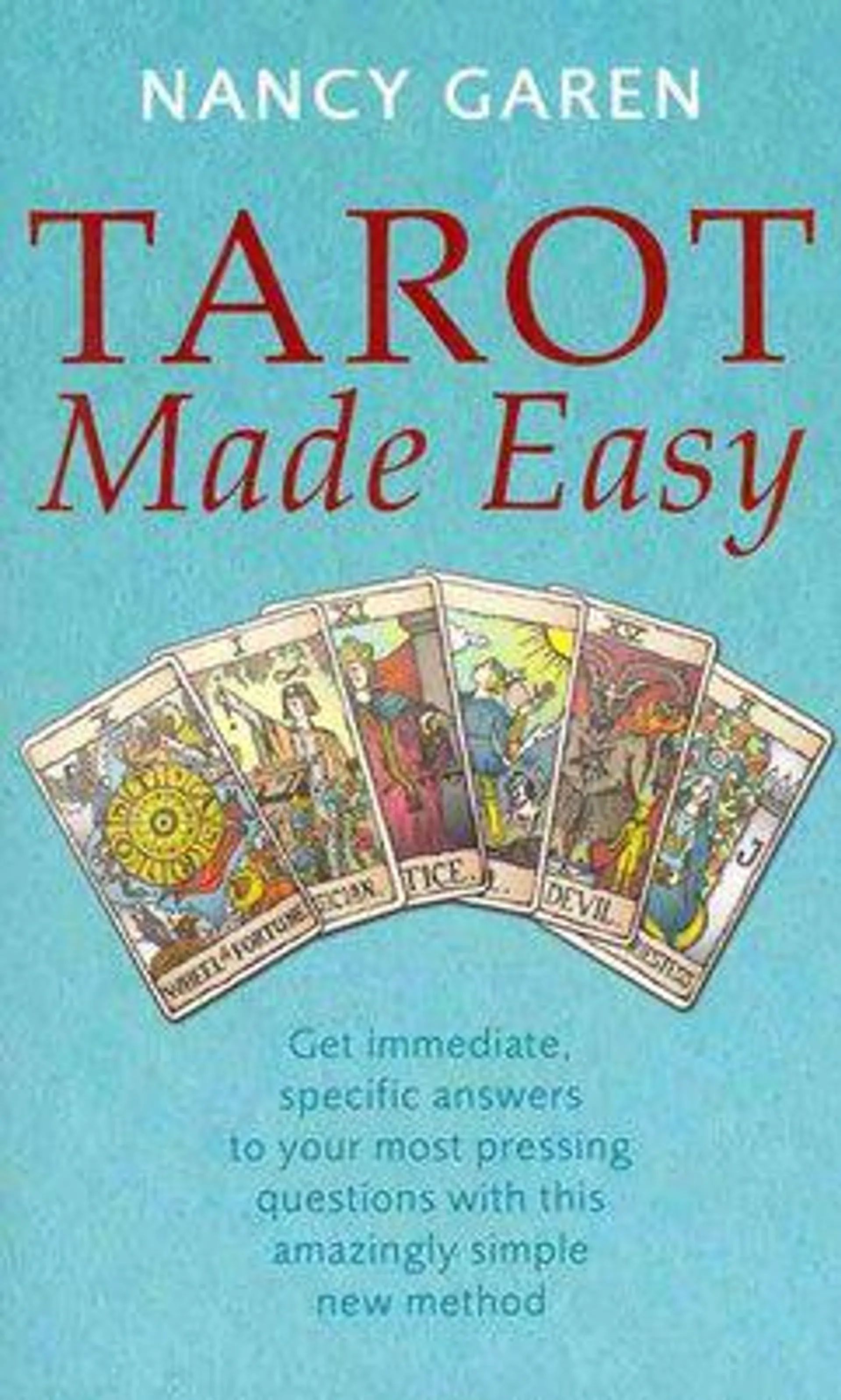 Tarot Made Easy: Get immediate, specific answers to your most pressing questions with this amazingly simple new method