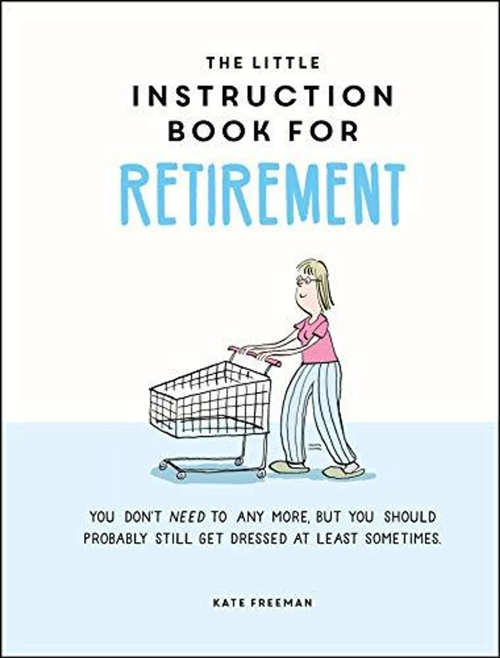 The Little Instruction Book for Retirement by Kate Freeman
