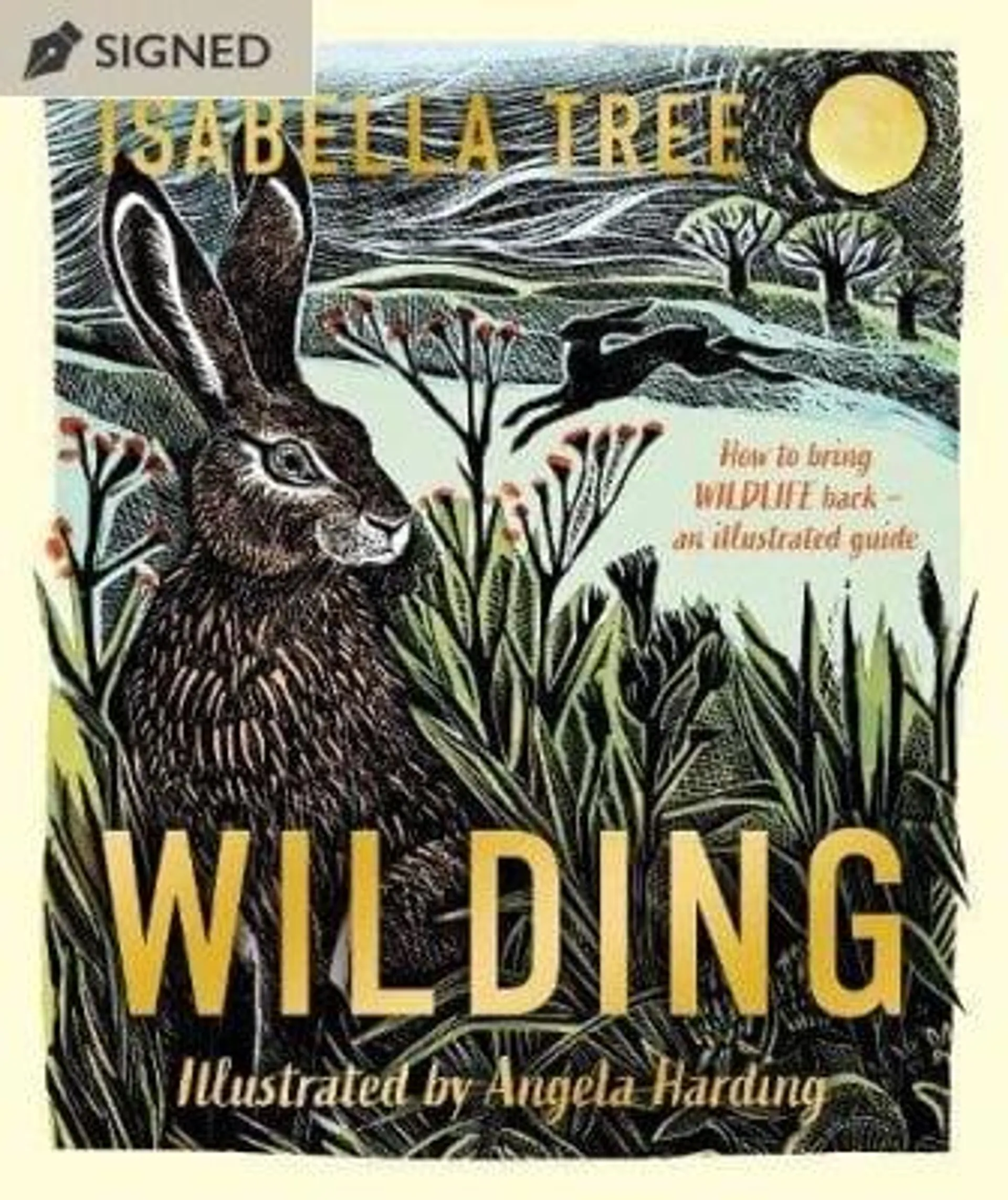 Wilding: How to Bring Wildlife Back - An Illustrated Guide: Signed Bookplate Edition