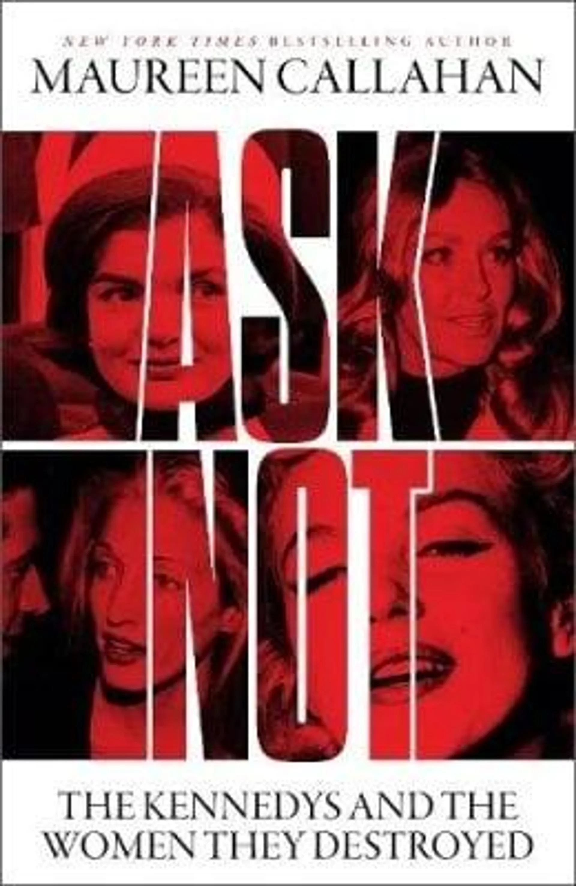 Ask Not: The Kennedys and the Women They Destroyed (Hardback)