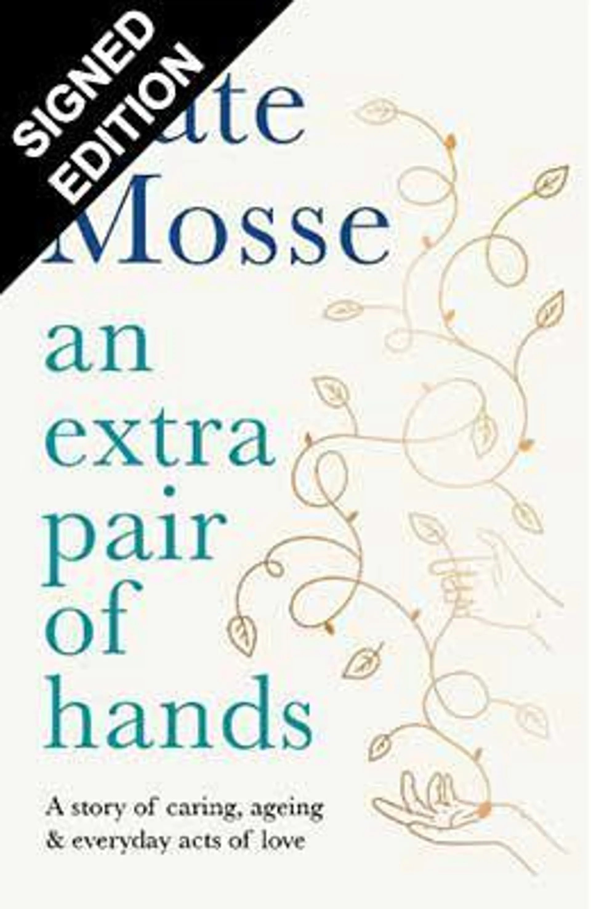 An Extra Pair of Hands: A story of caring, ageing and everyday acts of love - Signed Edition (Hardback)