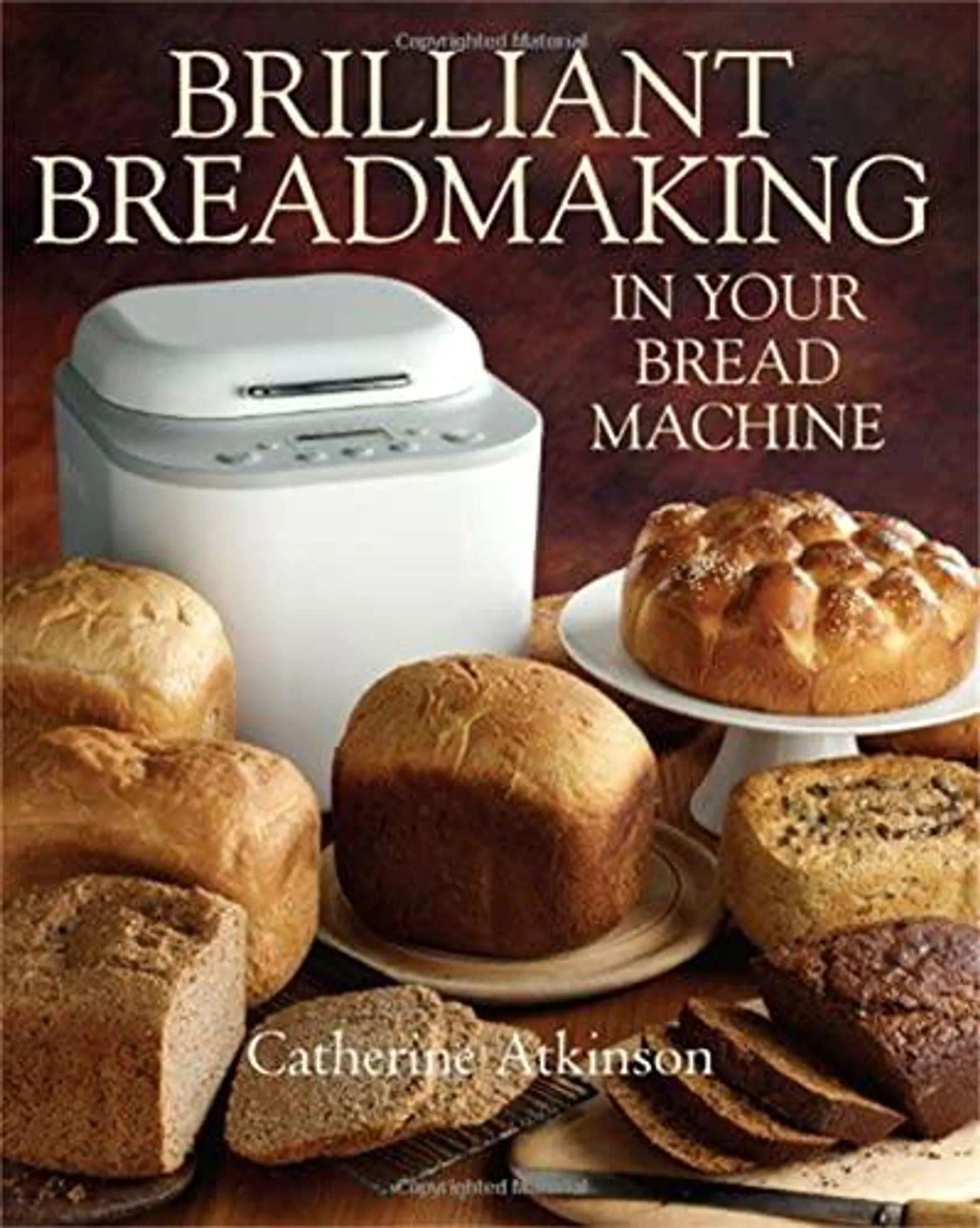 Brilliant Breadmaking in Your Bread Machine