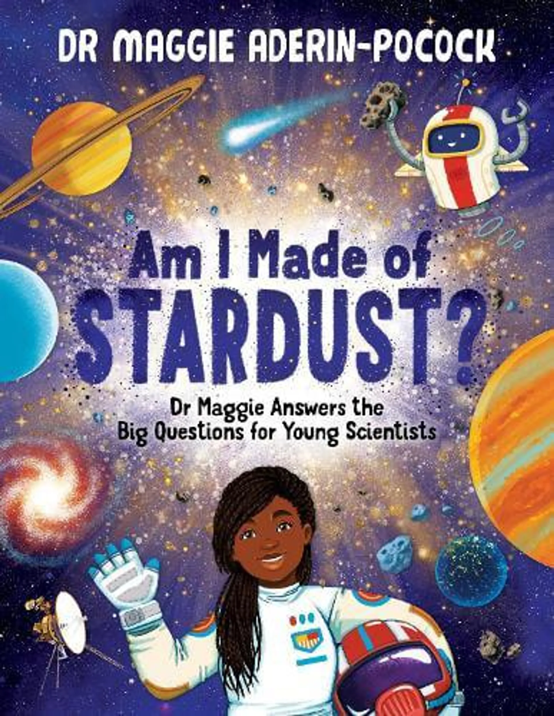 Am I Made of Stardust?: Dr Maggie Answers the Big Questions for Young Scientists (Hardback)