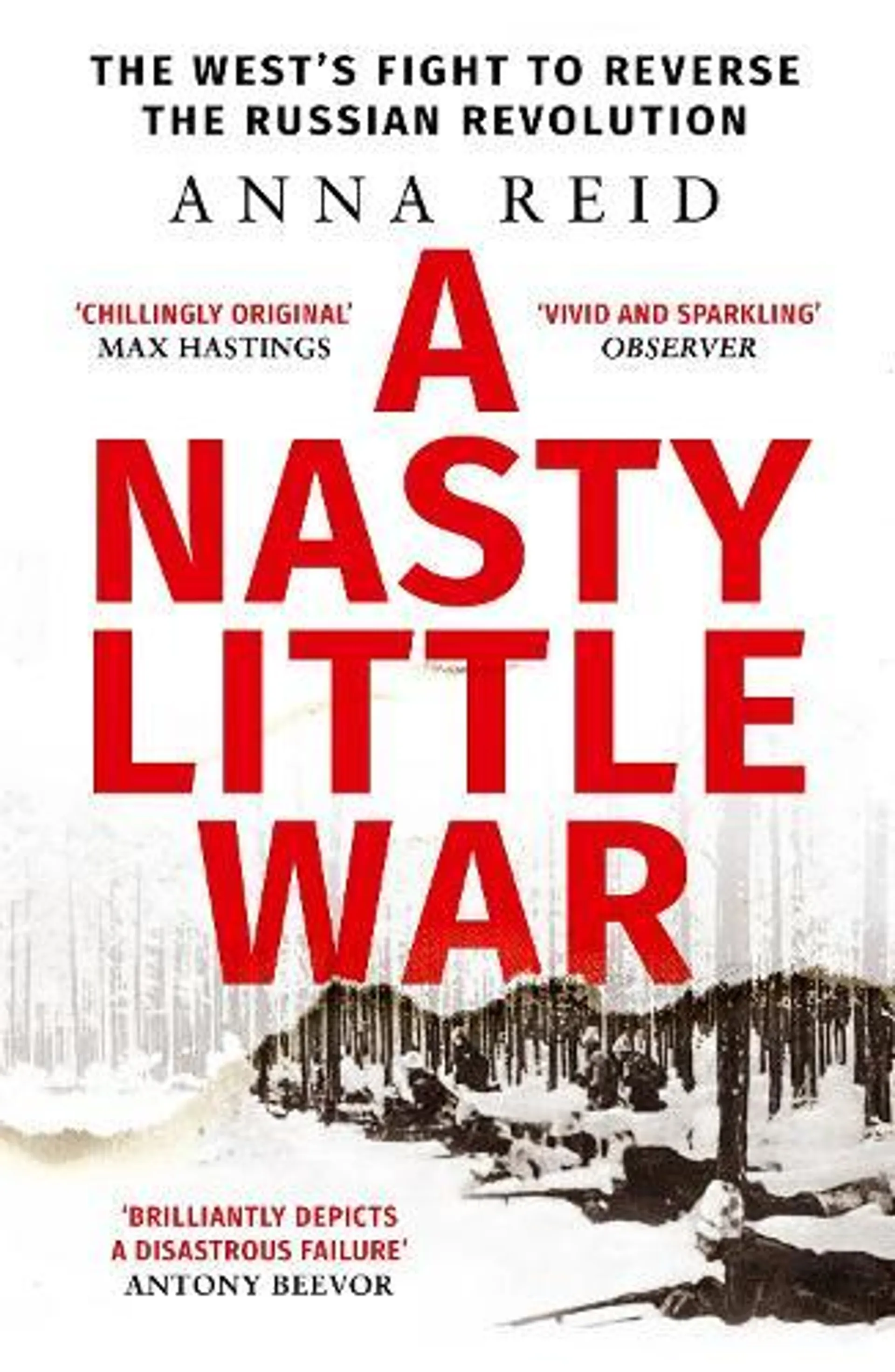 A Nasty Little War: The West's Fight to Reverse the Russian Revolution