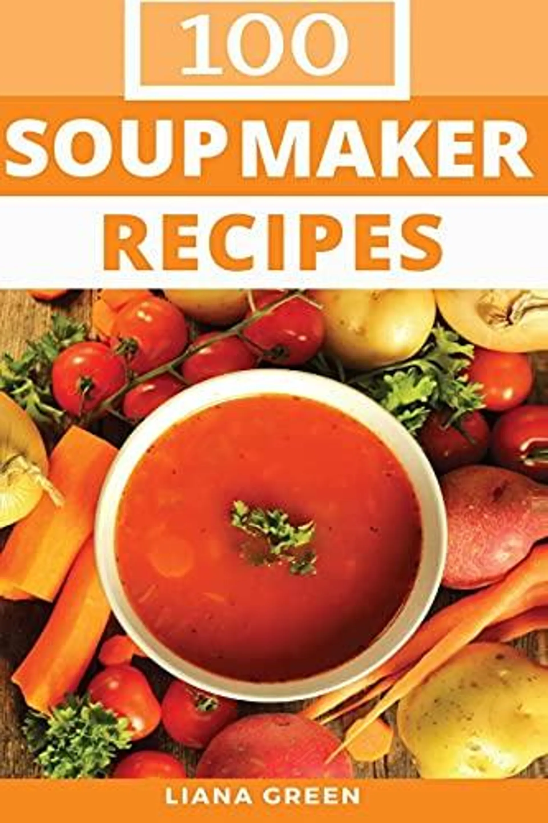 100 Soup Maker Recipes