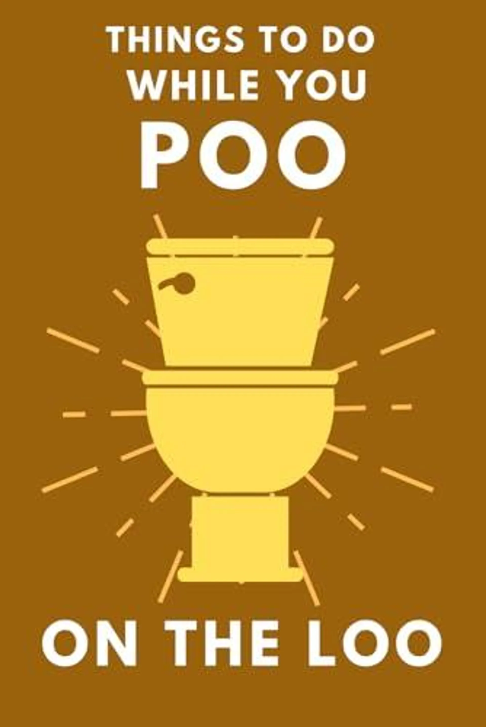 Things To Do While You Poo On The Loo by Alex Smart