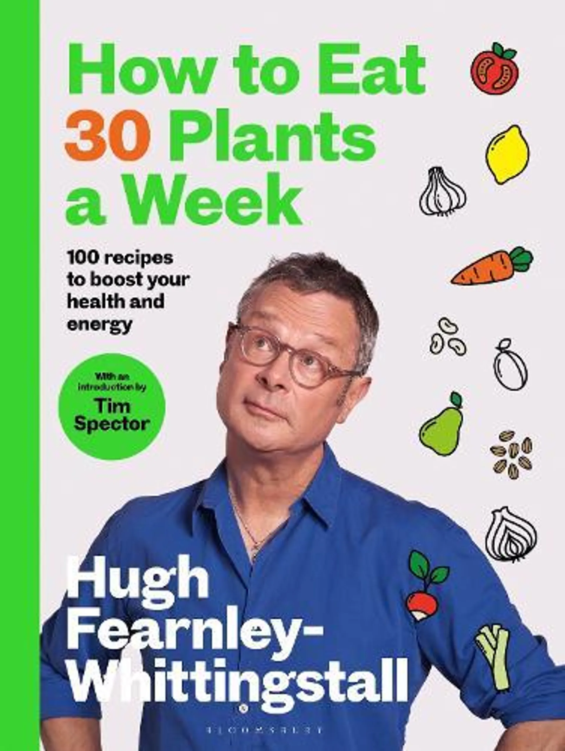 How to Eat 30 Plants a Week: 100 recipes to boost your health and energy - THE NO.1 SUNDAY TIMES BESTSELLER (Hardback)