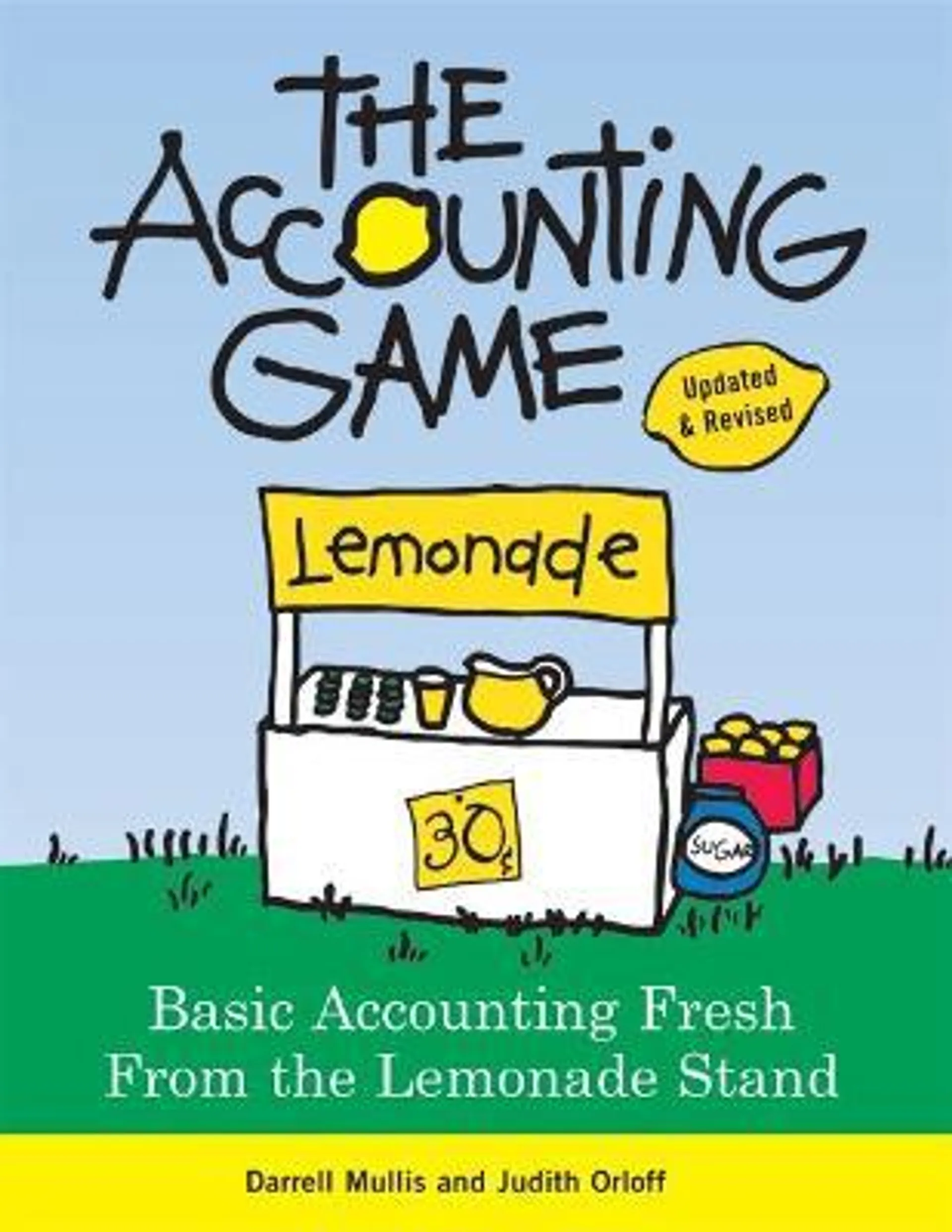 The Accounting Game: Basic Accounting Fresh from the Lemonade Stand (Updated, Revised edition)