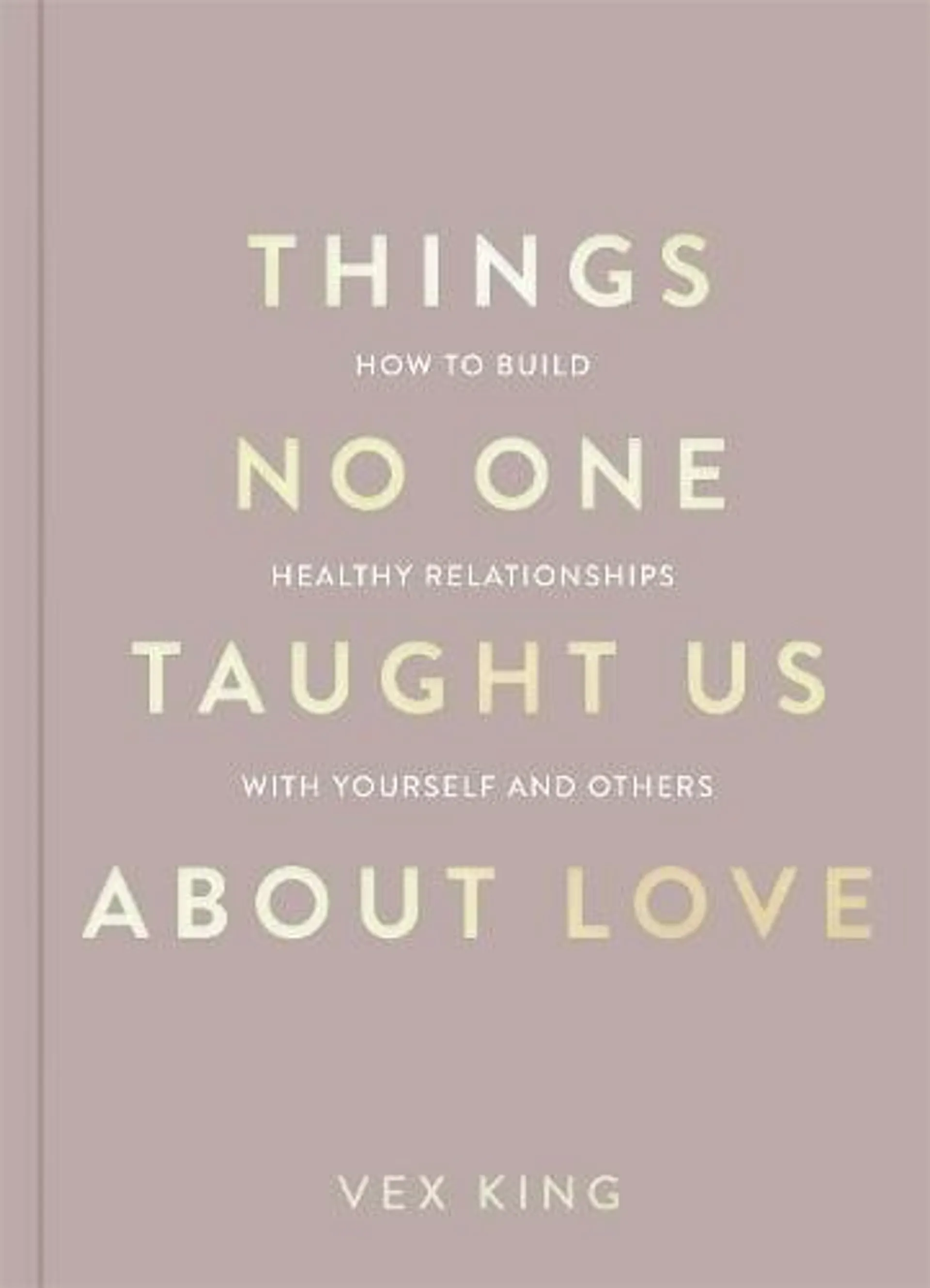 Things No One Taught Us About Love: THE SUNDAY TIMES BESTSELLER. How to Build Healthy Relationships with Yourself and Others - The Good Vibes Trilogy (Paperback)